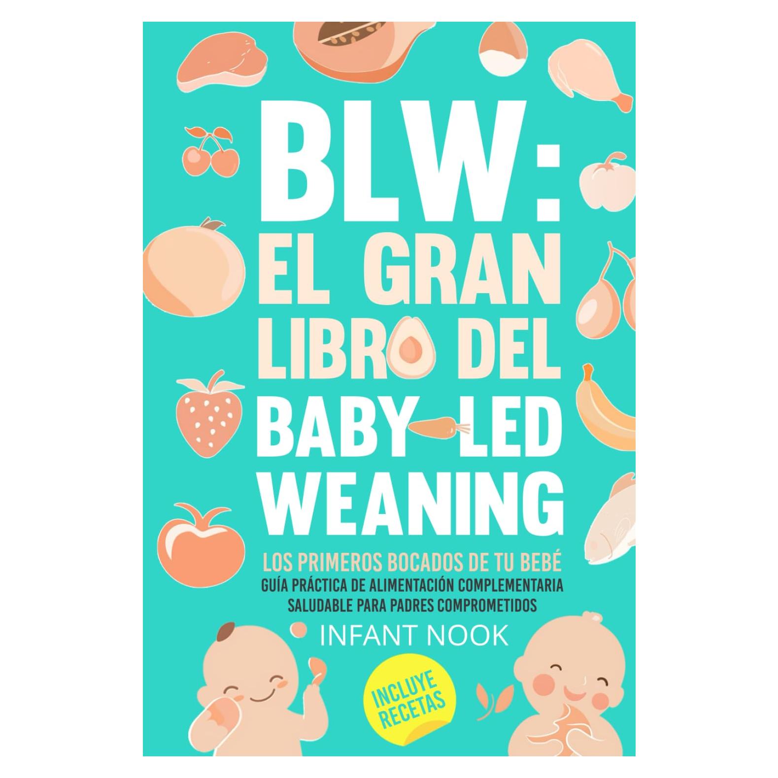 BLW: El gran libro del Baby-Led Weaning |: Los primeros bocados de tu bebé: Guía práctica para la alimentación complementaria saludable para padres comprometidos (Universo BLW) (Spanish Edition)