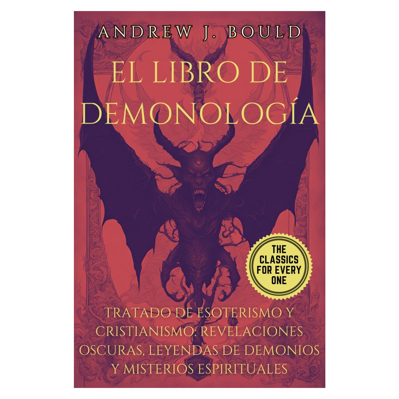El Libro de Demonología: Tratado de Esoterismo y Cristianismo: Revelaciones Oscuras, Leyendas de Demonios y Misterios Espirituales (Spanish Edition)