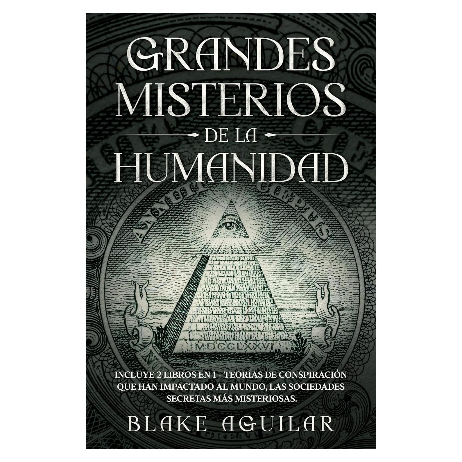 Grandes Misterios de la Humanidad: Incluye 2 Libros en 1 - Teorías de Conspiración que han Impactado al Mundo, Las Sociedades Secretas más Misteriosas. (Spanish Edition)