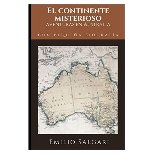 El Continente Misterioso: aventuras en Australia: Segunda novela de "Ciclo de los Dos Marinero" de Emilio Salgari + Pequeña biografía y análisis (Clásicos olvidados) (Spanish Edition)