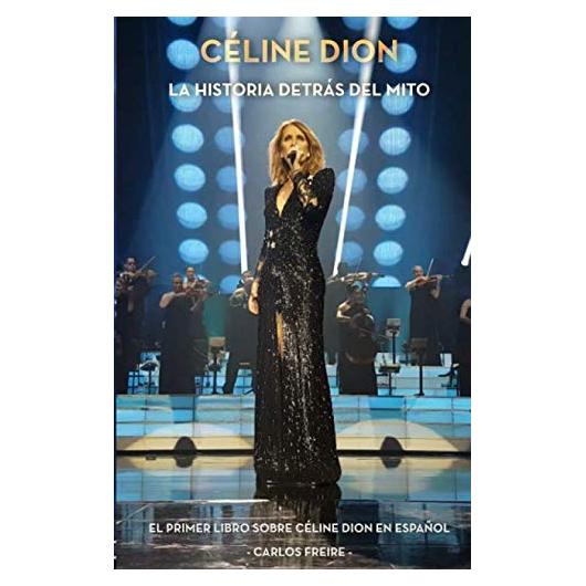 Céline Dion: La historia detrás del mito: El primer libro sobre Céline Dion en español (Spanish Edition)