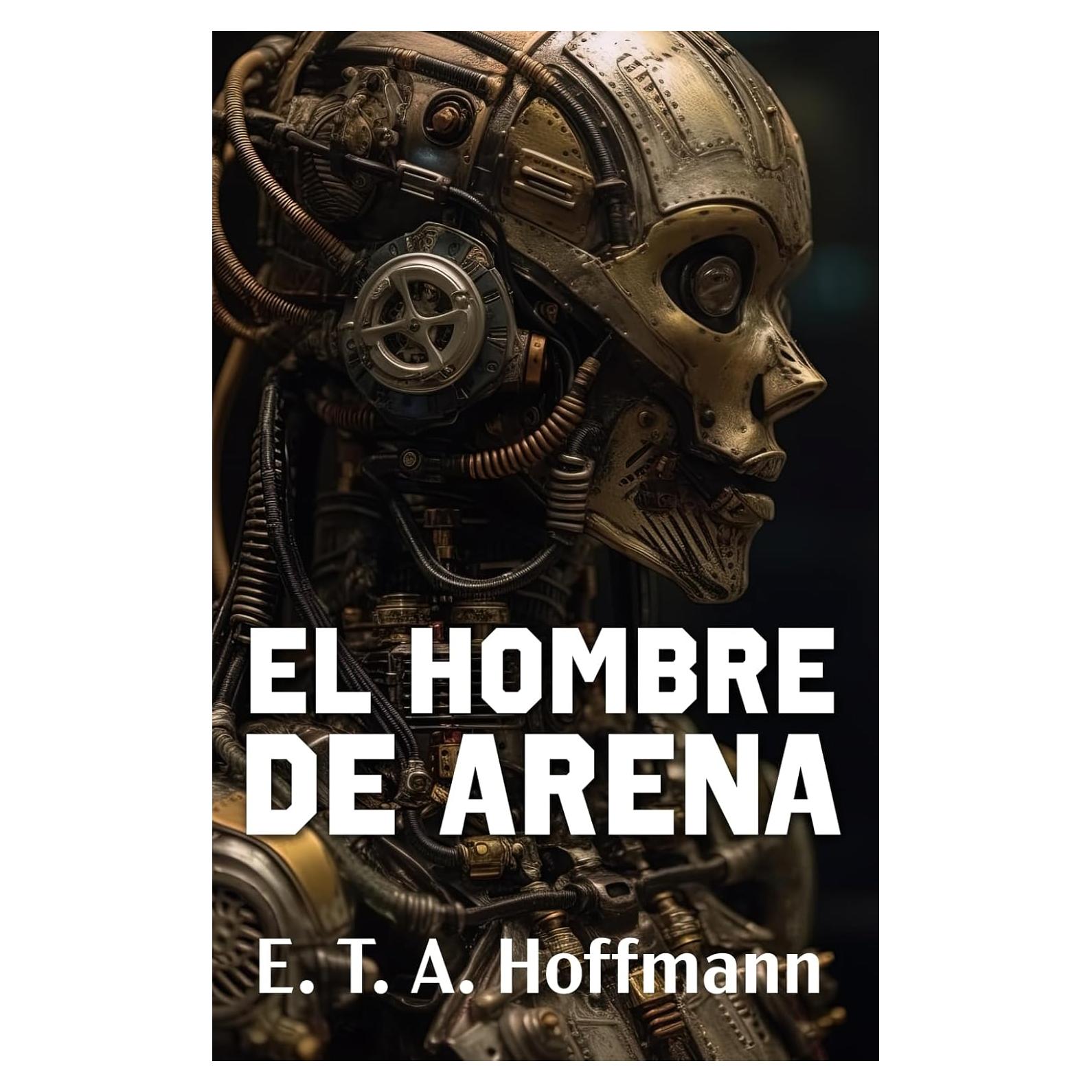 EL HOMBRE DE ARENA: Los primeros relatos sobre robots en la historia de la ciencia ficción (Spanish Edition)