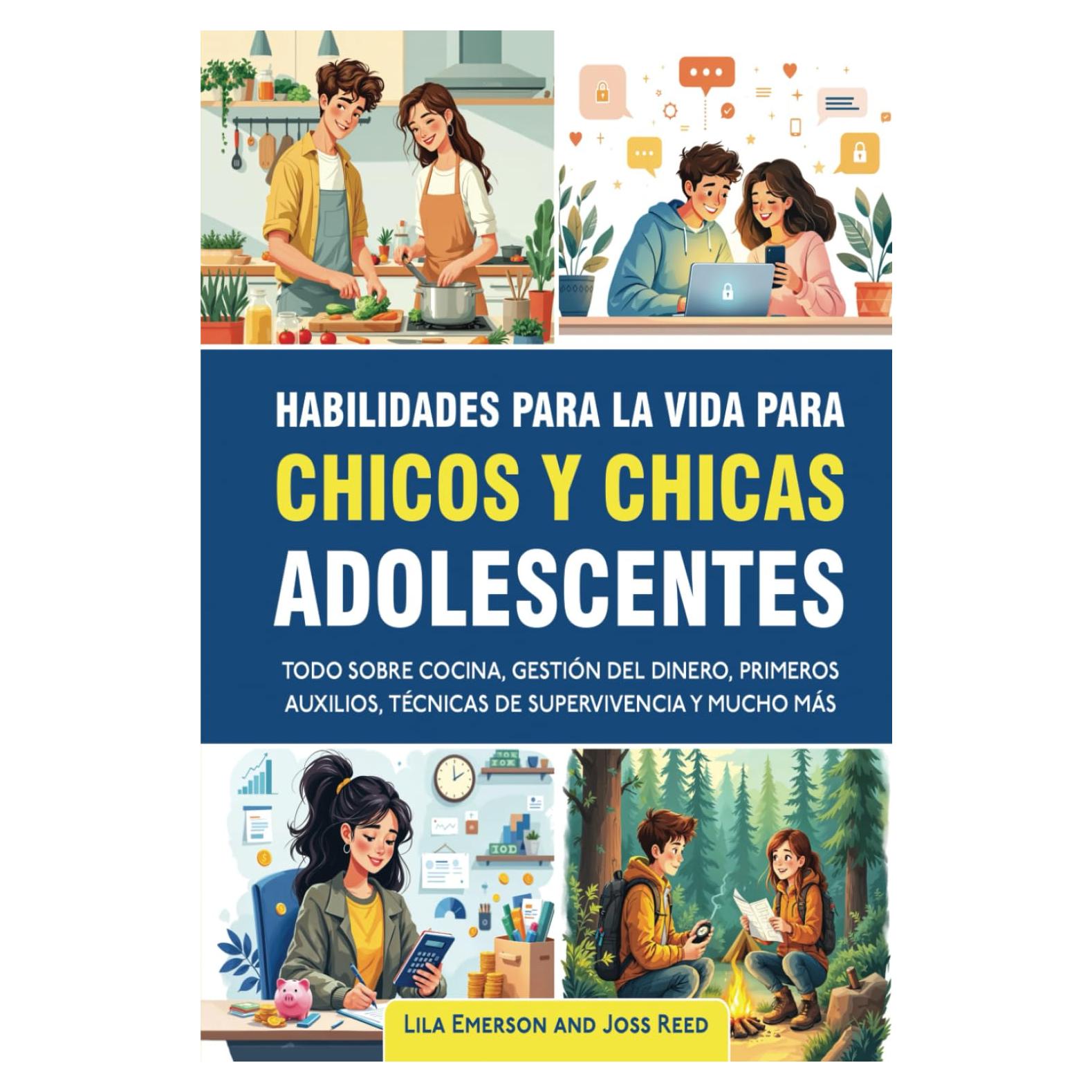 Habilidades para la vida para chicos y chicas adolescents: Todo sobre cocina, gestión del dinero, primeros auxilios, técnicas de supervivencia y mucho más (Spanish Edition)