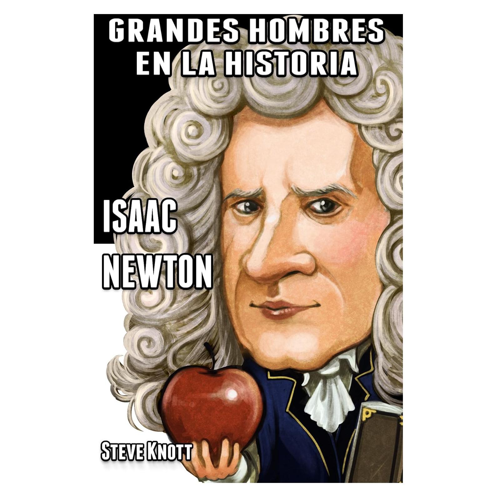 Isaac Newton: Grandes Hombres en la Historia (Spanish Edition)