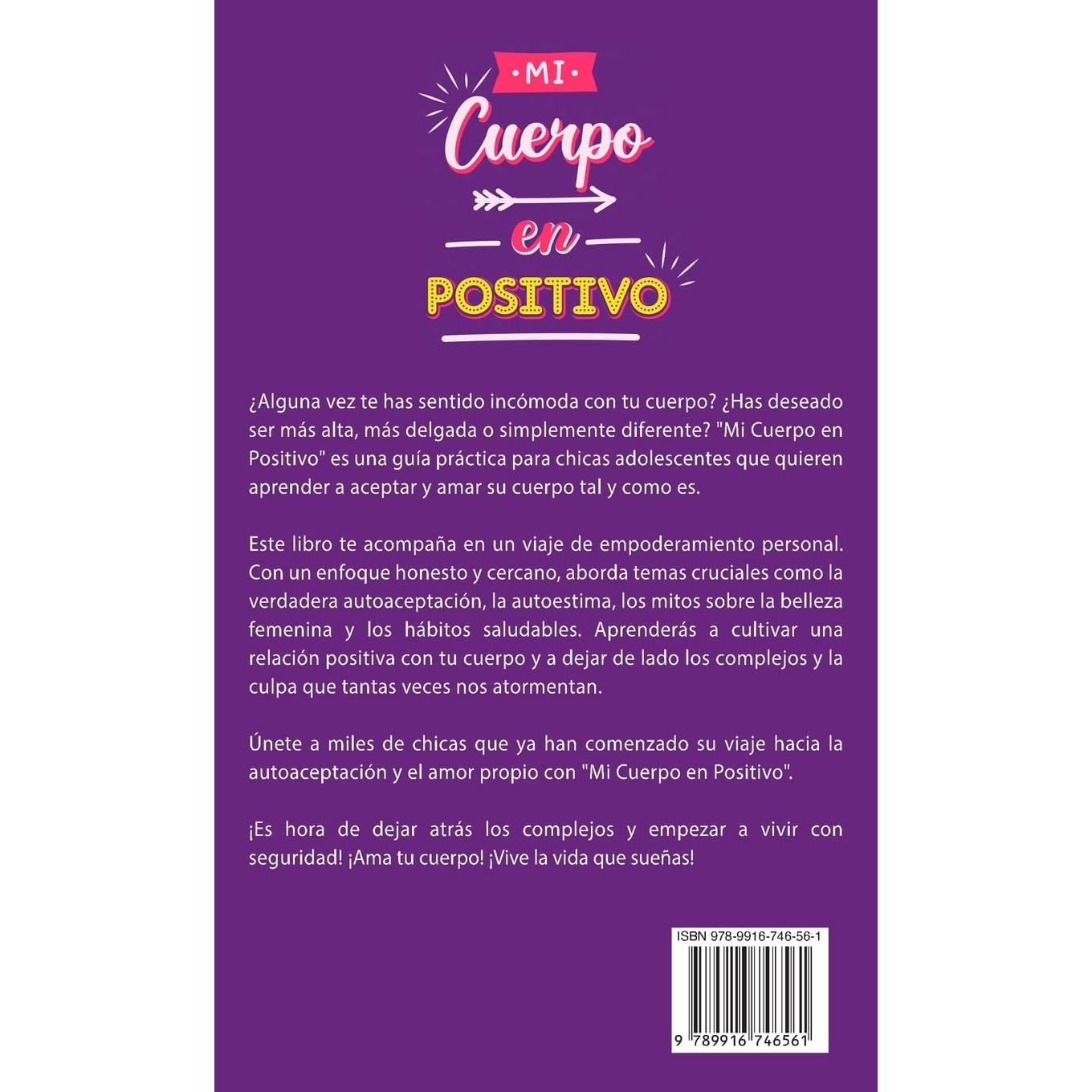 Mi cuerpo en positivo: Guía para chicas adolescentes: Descubre cómo amar tu cuerpo, aumentar tu autoestima y aprender a quererte (Spanish Edition)