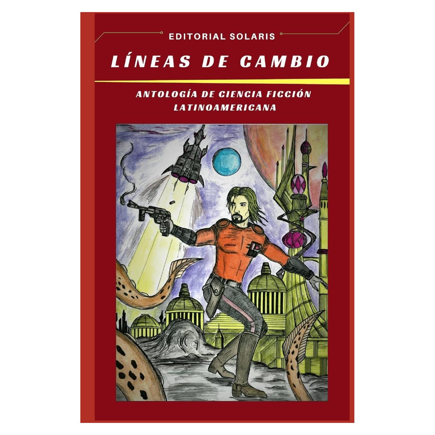 LINEAS DE CAMBIO - ANTOLOGÍA DE CIENCIA FICCIÓN LATINOAMERICANA (Spanish Edition)