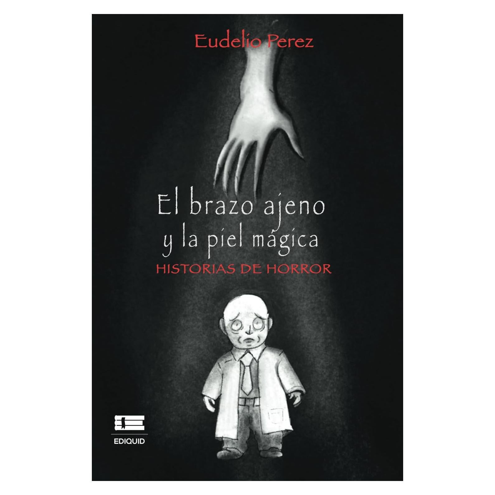 El brazo ajeno y la piel mágica: Historias de horror (Spanish Edition)