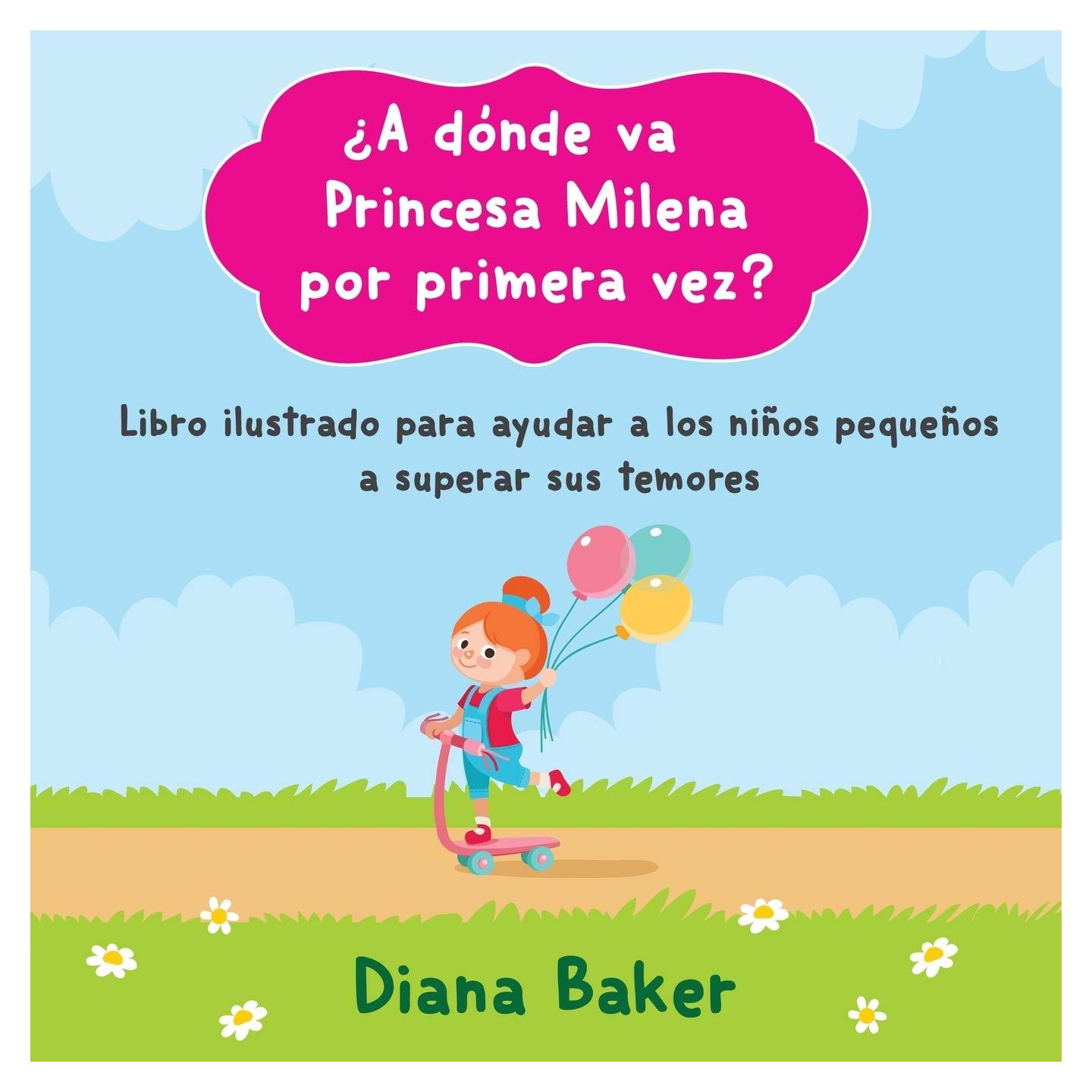 ¿A dónde va Princesa Milena por primera vez?: Libro ilustrado para ayudar a los niños pequeños superar sus temores (Spanish Edition)