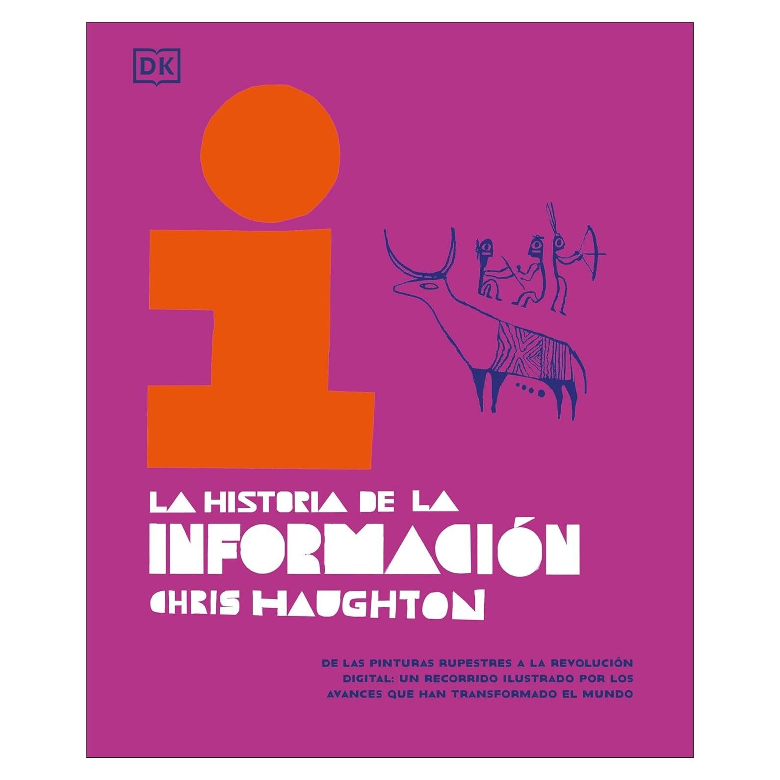 La historia de la información (The History of Information): De las pinturas rupestres a la revolución digital: un recorrido ilustrado por los avances que han transformado el mundo (Spanish Edition)