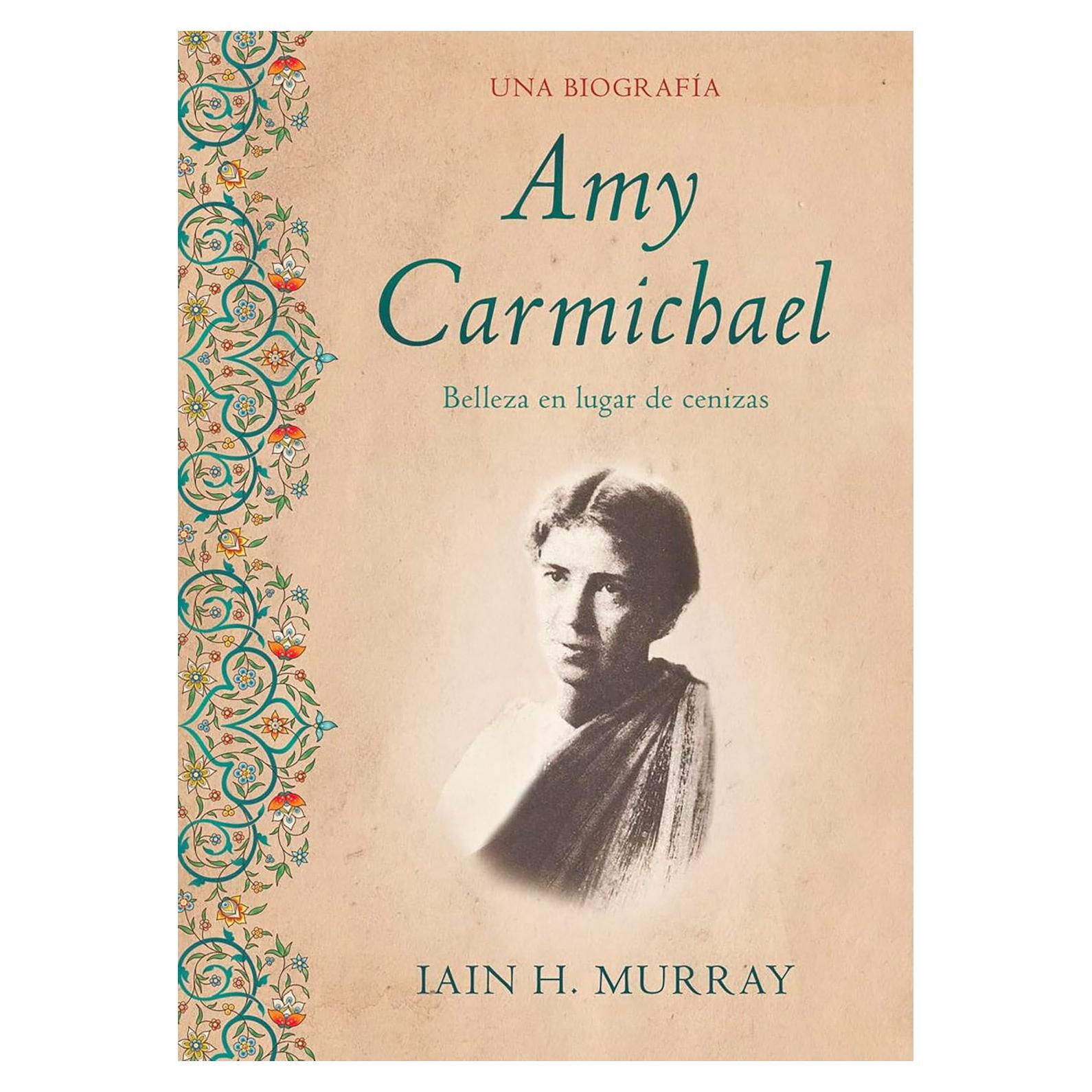Amy Carmichael: Belleza en lugar de cenizas /Una biografía (Spanish Edition)