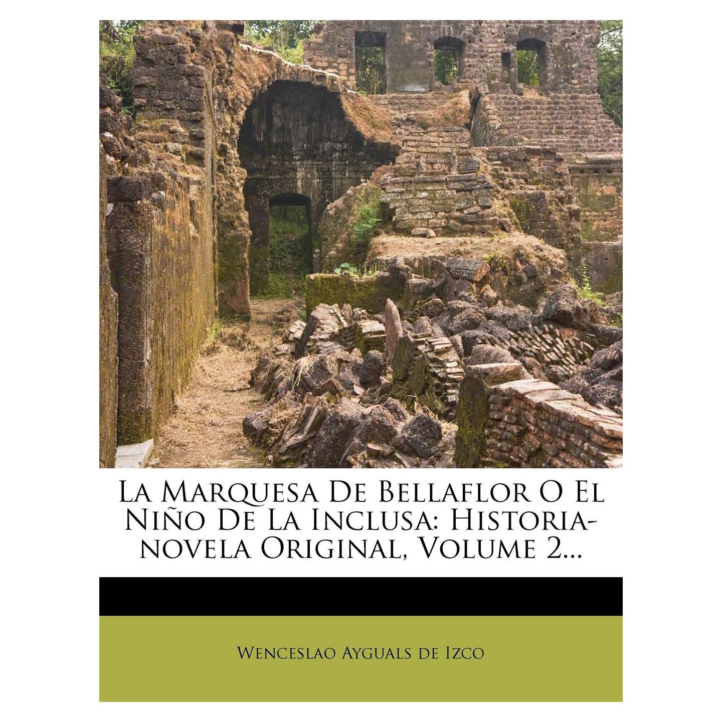 La Marquesa De Bellaflor O El Niño De La Inclusa: Historia-novela Original, Volume 2... (Spanish Edition)