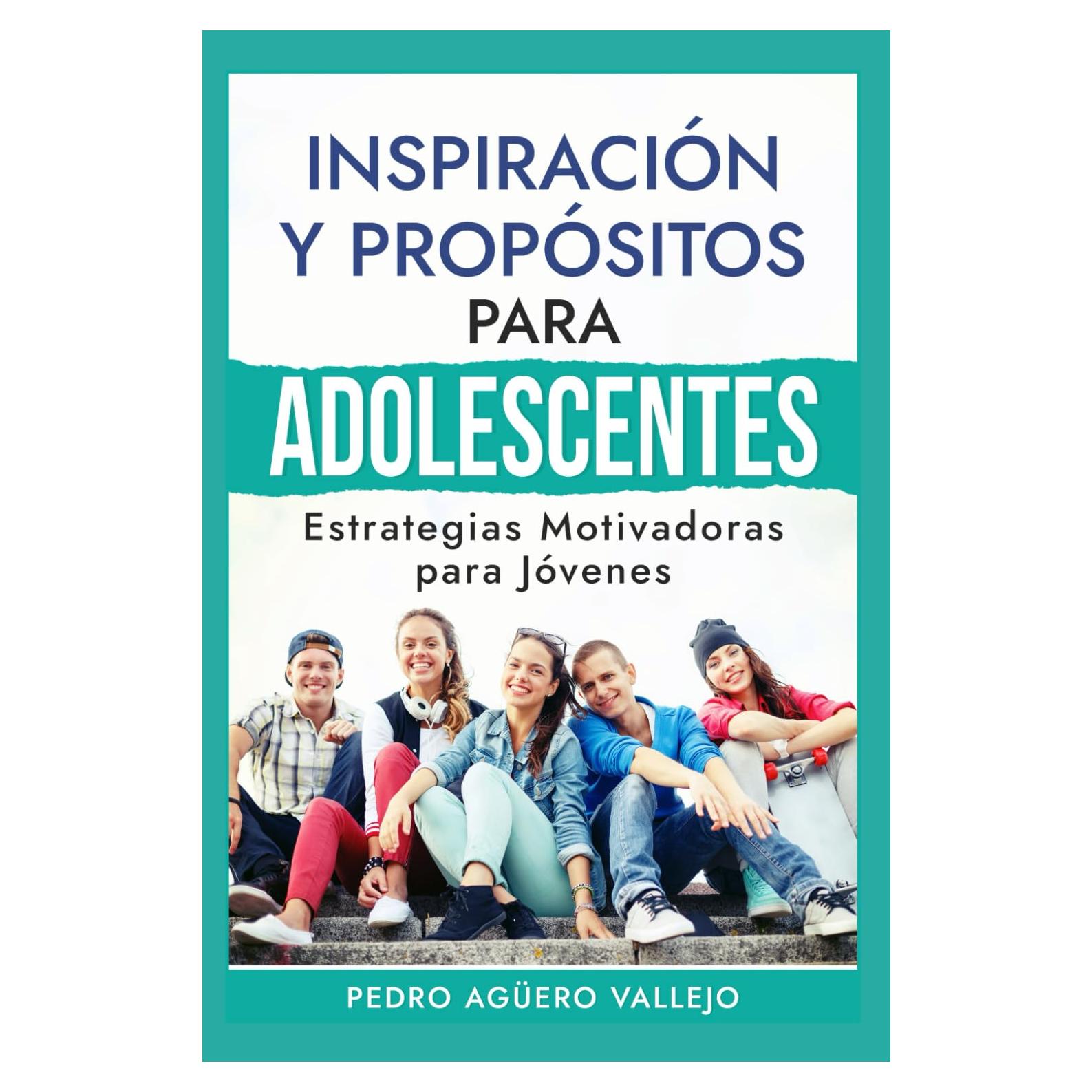 Inspiración y Propósitos para Adolescentes: Estrategias Motivadoras para Jóvenes Metas y Propósitos de la Juventud del Siglo 21 (Spanish Edition)