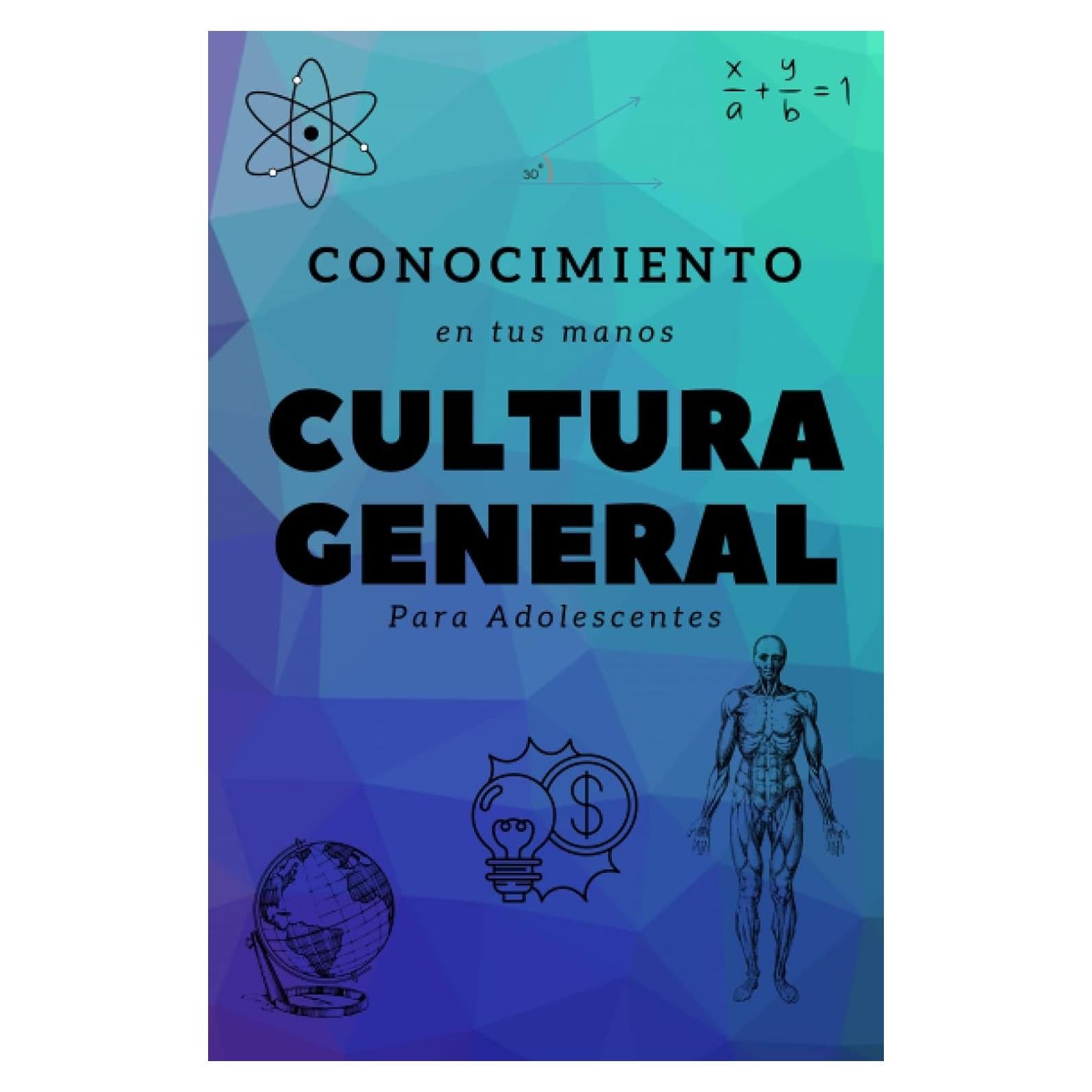 Cultura General para Adolescentes, Libro para saber mas.: Conocimiento en tus manos (Spanish Edition)