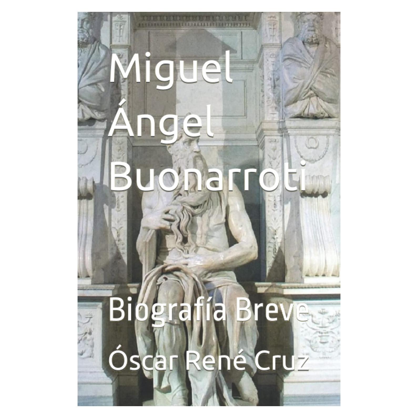 Miguel Ángel Buonarroti: Biografía Breve (Spanish Edition)