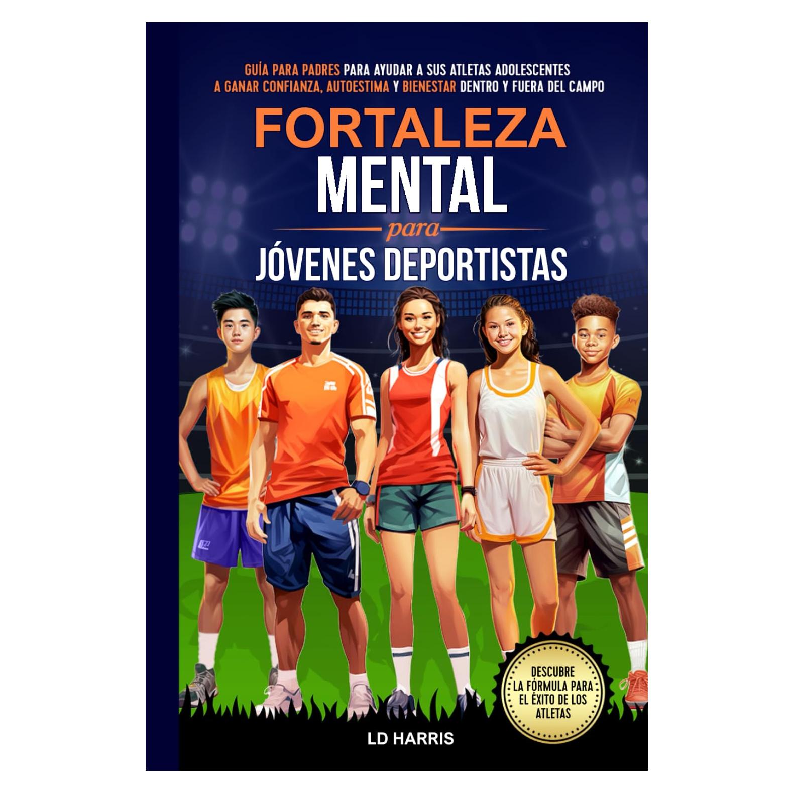 Fortaleza Mental Para Jóvenes Deportistas: Guía para Padres para Ayudar a sus Atletas Adolescentes a Ganar Confianza, Autoestima y Bienestar Dentro y ... for Teen Athletes) (Spanish Edition)