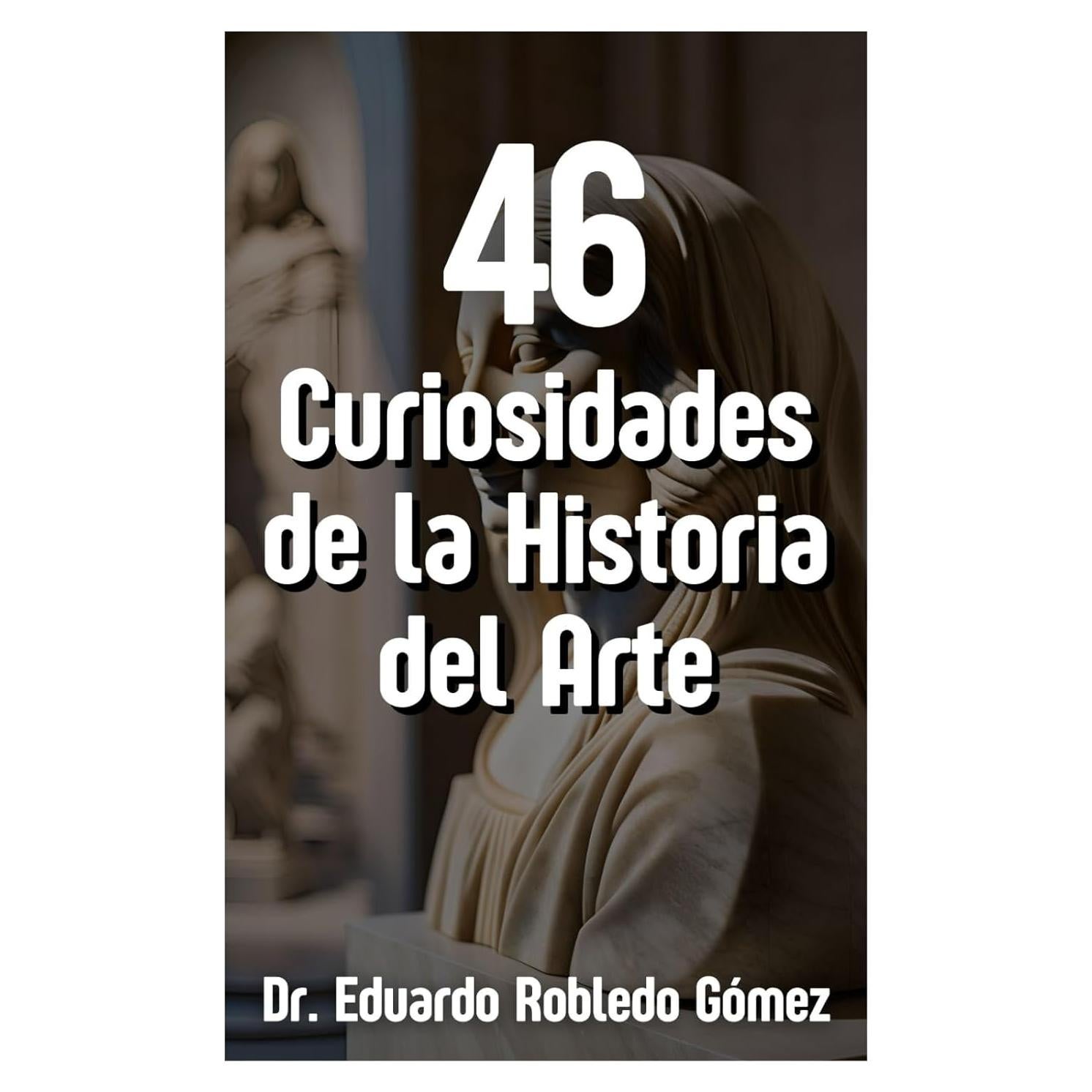 46 Curiosidades de la Historia del Arte (Spanish Edition)