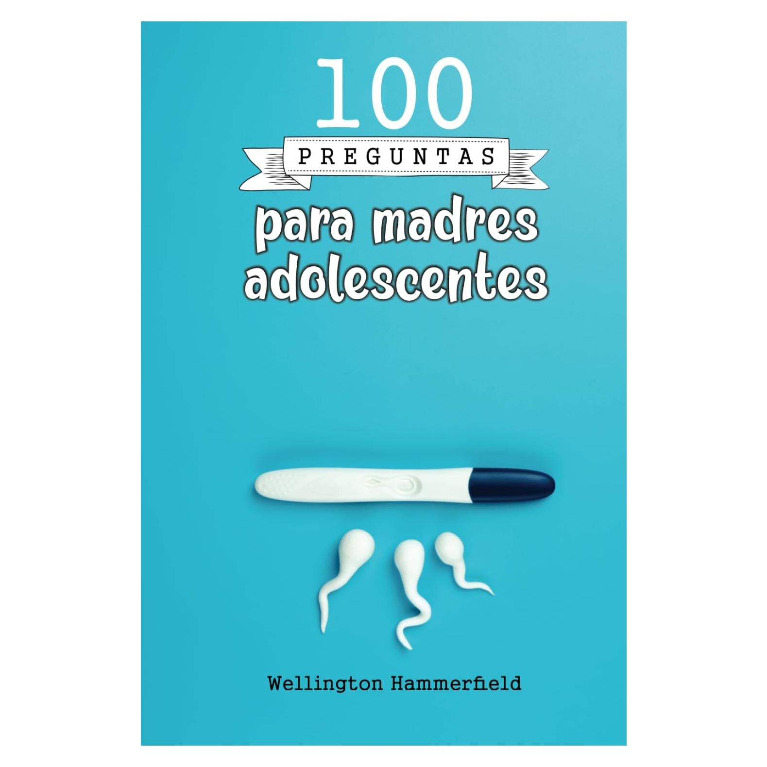 100 Preguntas para Madres Adolescentes - Guía Embarazo y Crianza