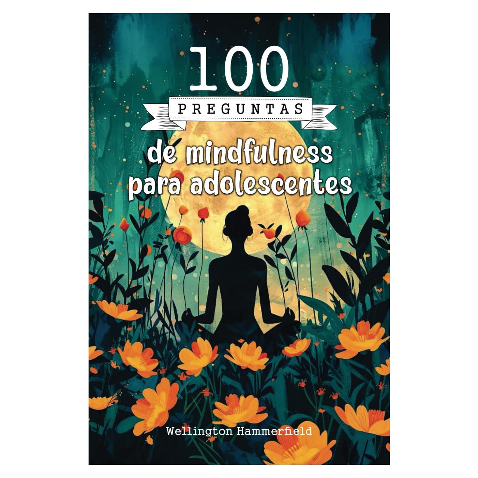100 Preguntas de Mindfulness para Adolescentes - Autoconocimiento