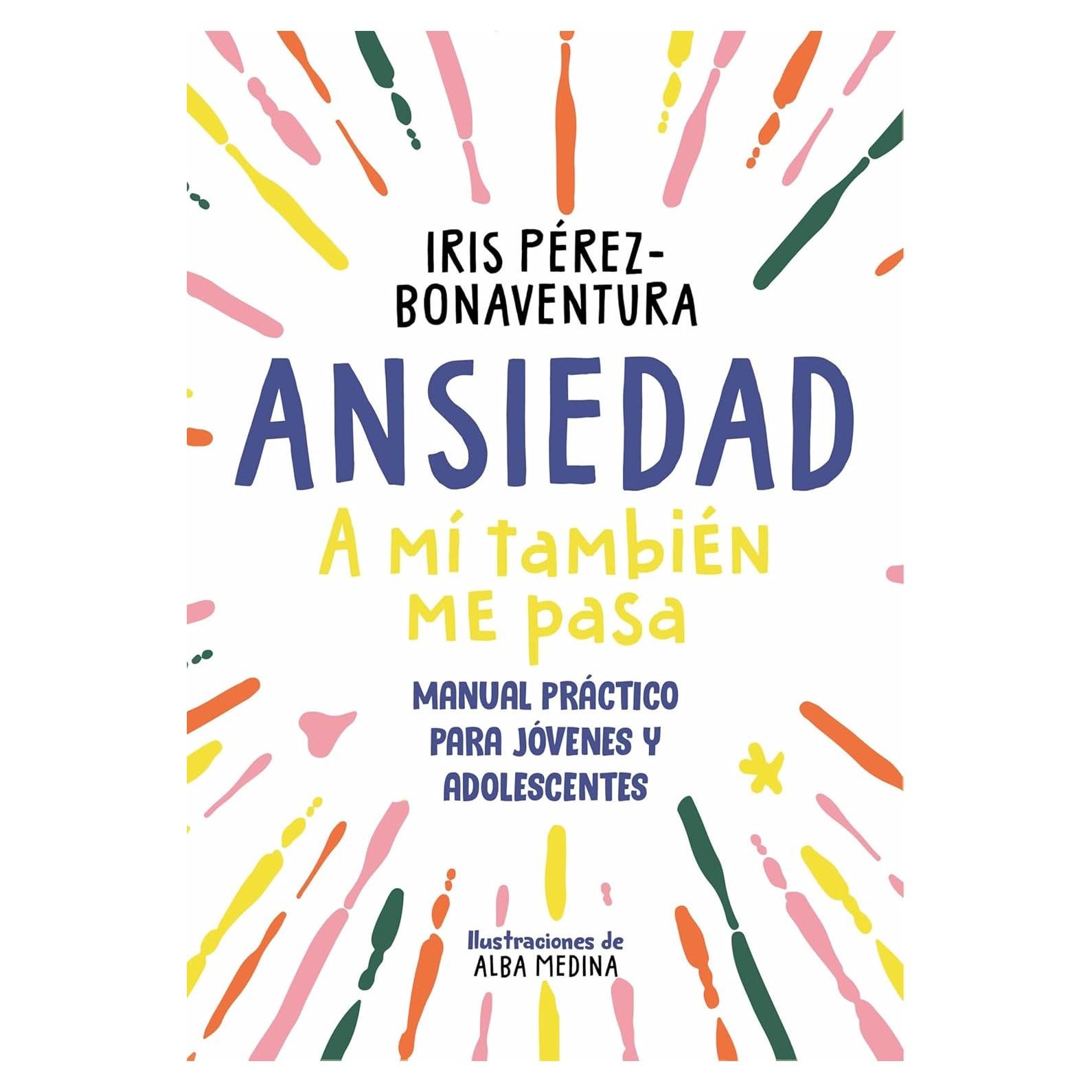 Ansiedad: a mí también me pasa: Manual práctico para jóvenes y adolescentes (Spanish Edition)