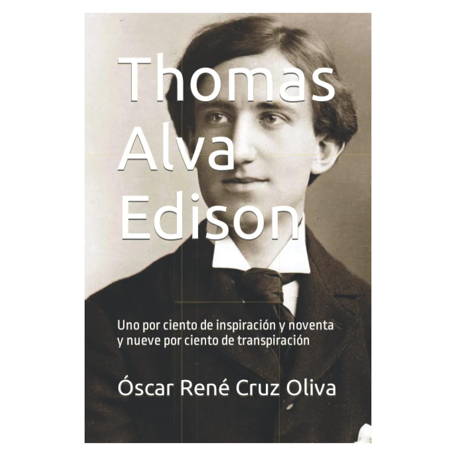 Thomas Alva Edison: Uno por ciento de inspiración y noventa y nueve por ciento de transpiración (Biografía breve) (Spanish Edition)