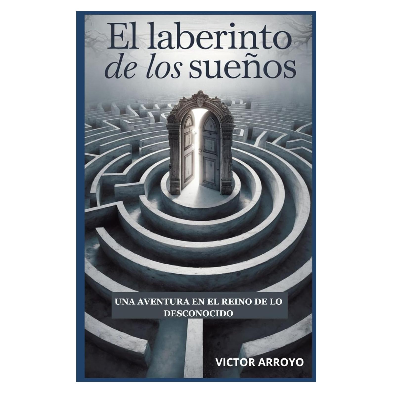 El Laberinto de los Sueños, una aventura en el reino de lo desconocido. (Spanish Edition)