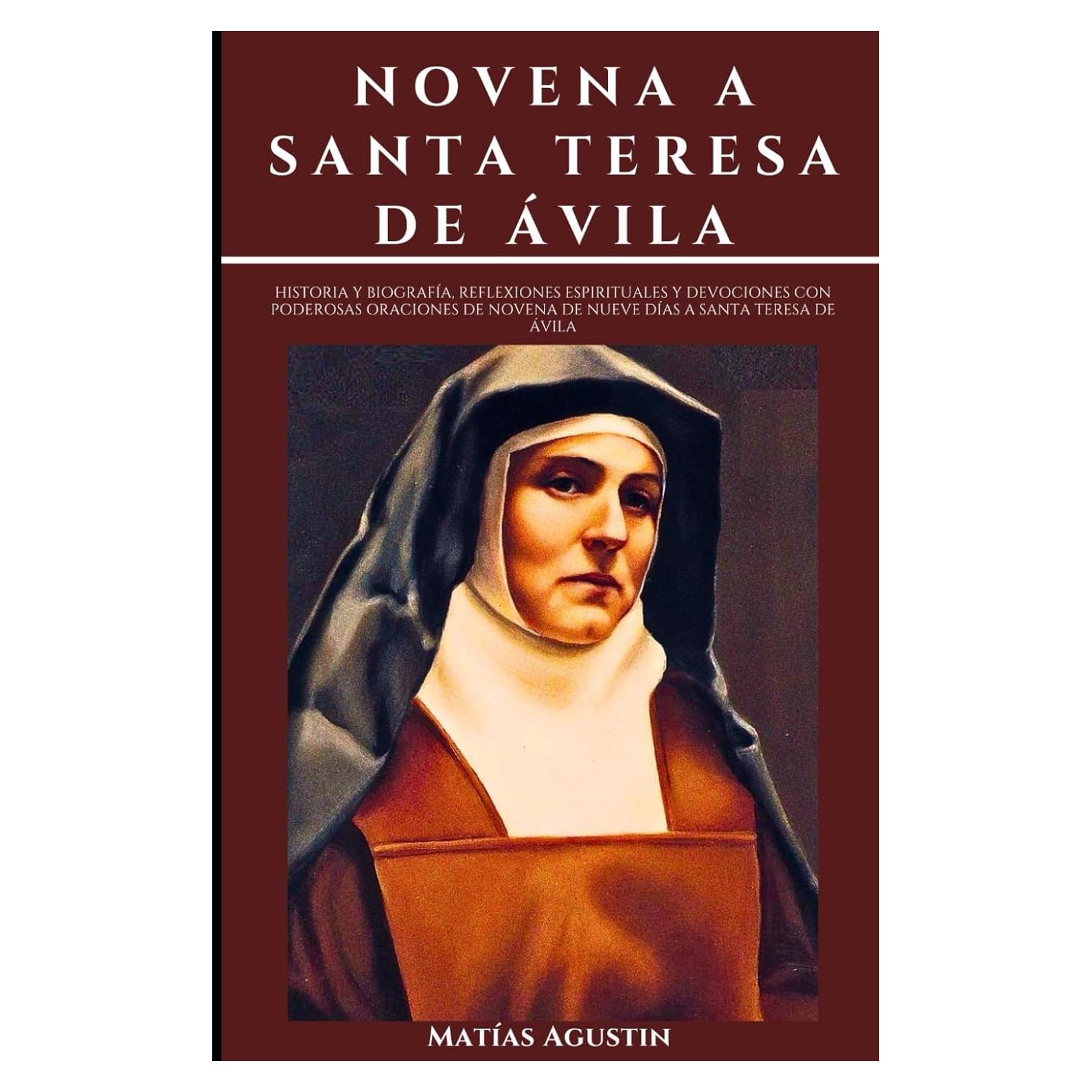 NOVENA A SANTA TERESA DE ÁVILA: Historia y Biografía, Reflexiones espirituales y devociones con poderosas oraciones de novena de nueve días a Santa Teresa de Ávila (Spanish Edition)