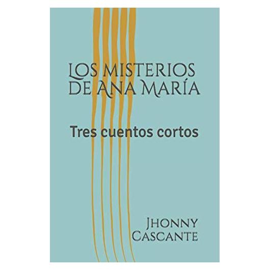 Los misterios de Ana María: Tres cuentos cortos (Spanish Edition)
