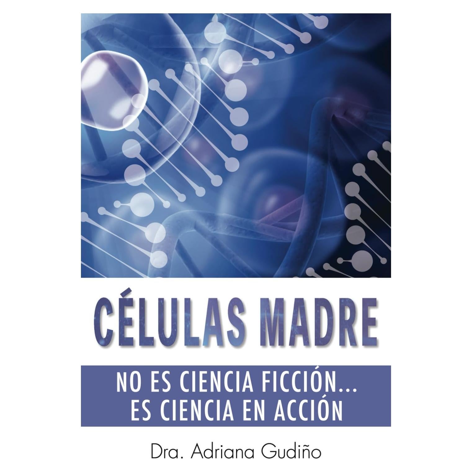 CÉLULAS MADRE: No es ciencia ficción, es ciencia en acción (Spanish Edition)