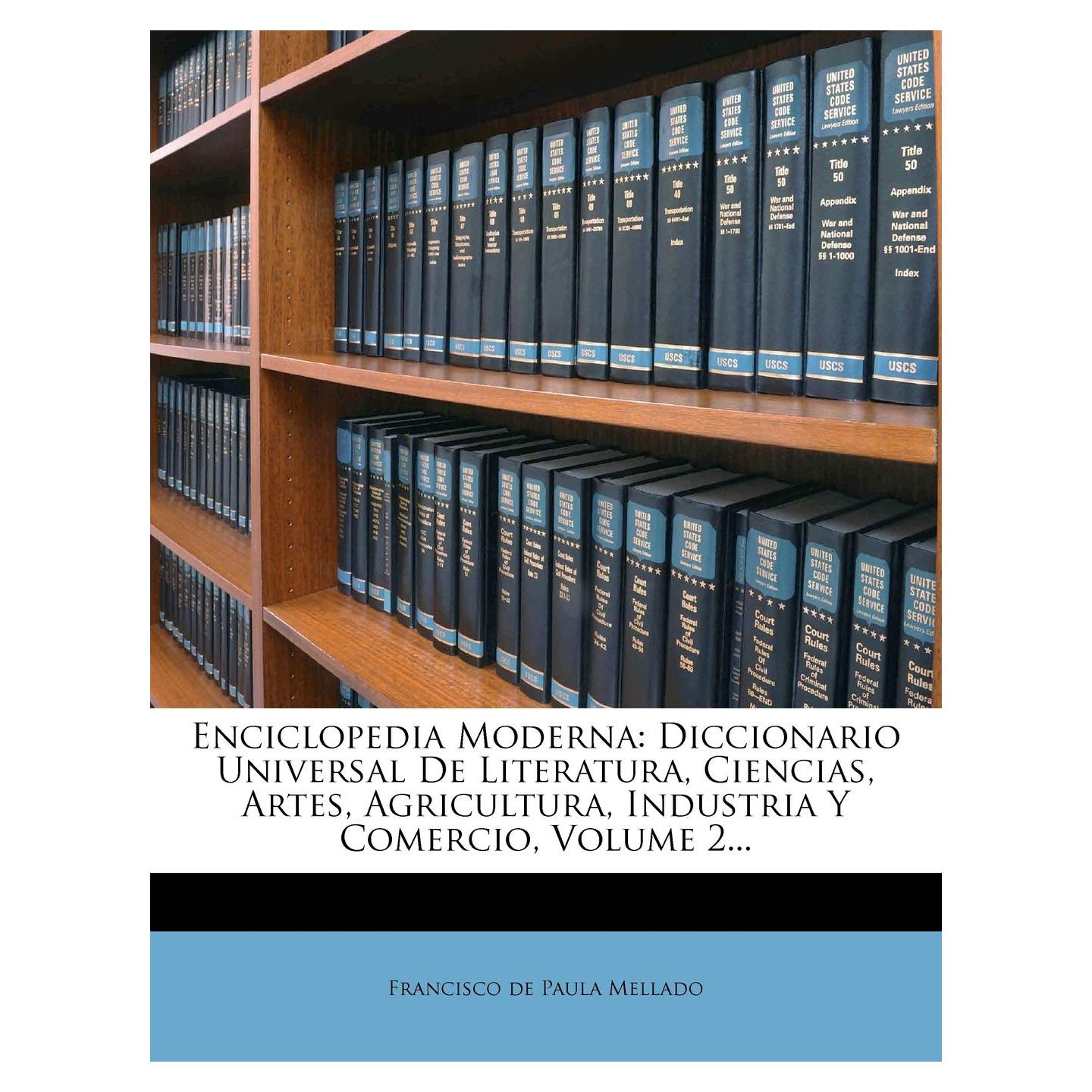 Enciclopedia Moderna: Diccionario Universal De Literatura, Ciencias, Artes, Agricultura, Industria Y Comercio, Volume 2... (Spanish Edition)