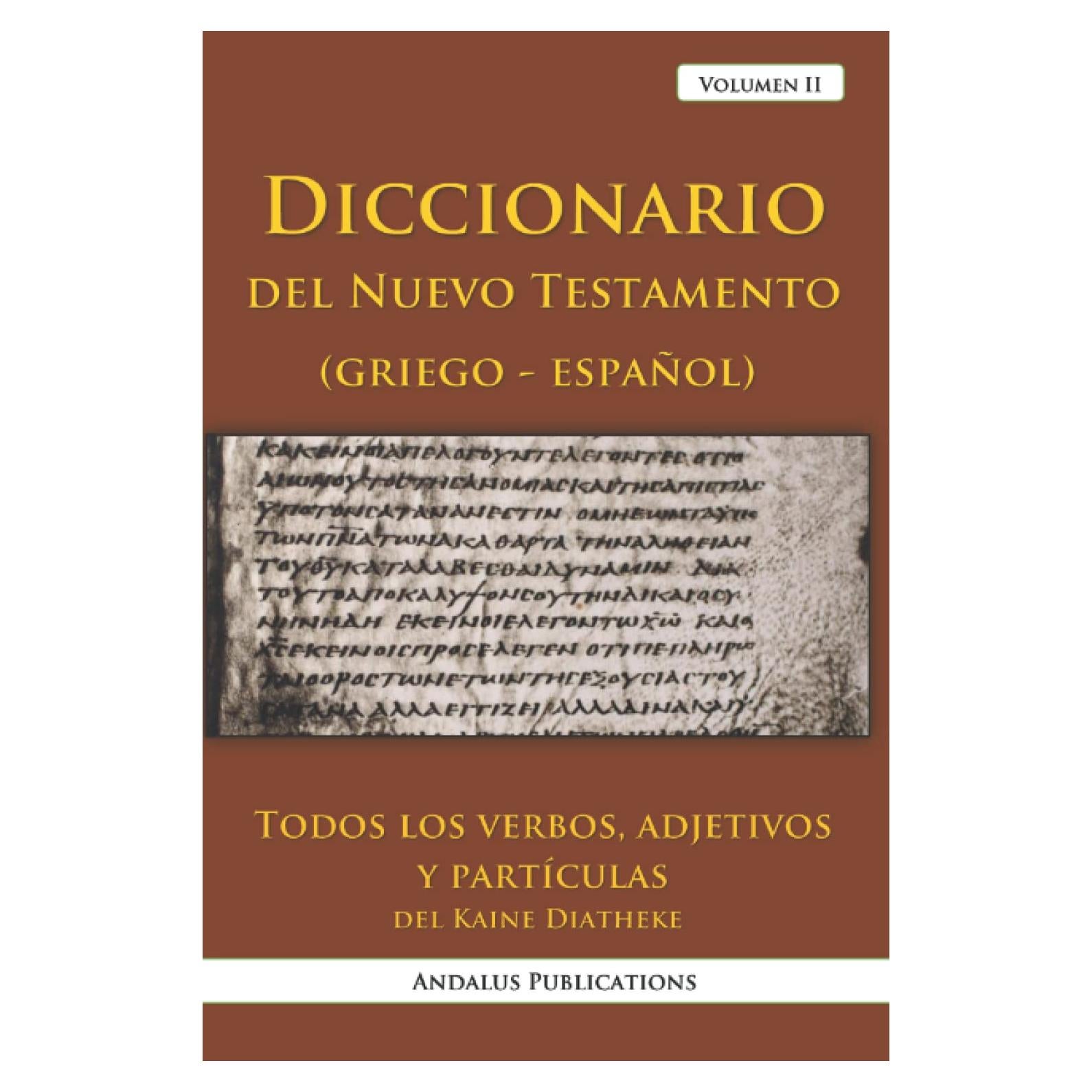 Diccionario del Nuevo Testamento (griego - español), volumen II: Todos los verbos, adjetivos y partículas del Kaine Diatheke (Lenguas de la Biblia y el Corán) (Spanish Edition)