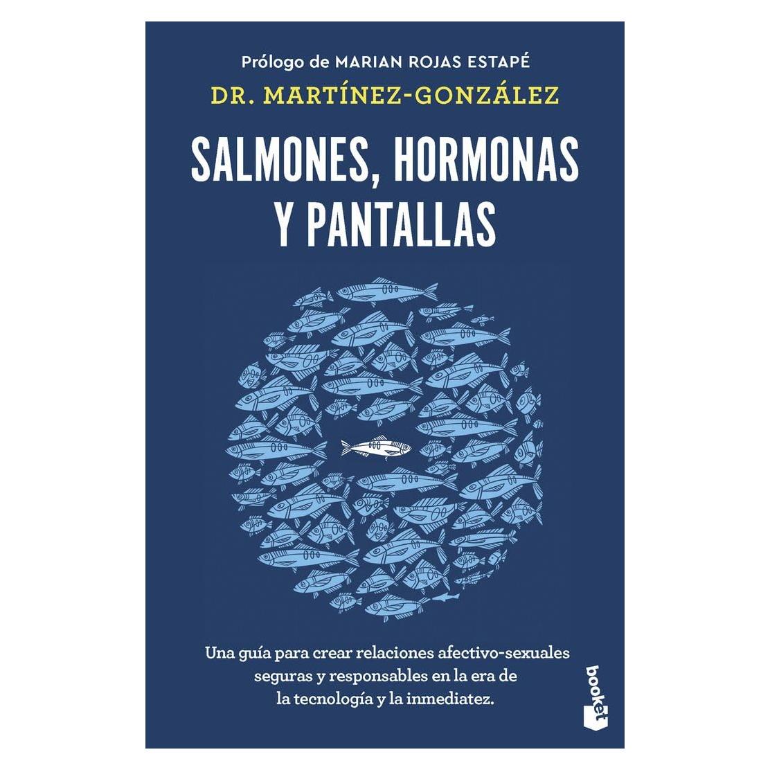 Salmones, hormonas y pantallas: Una guía para crear relaciones afectivo-sexuales seguras y responsables en la era de la tecnología y la inmediatez