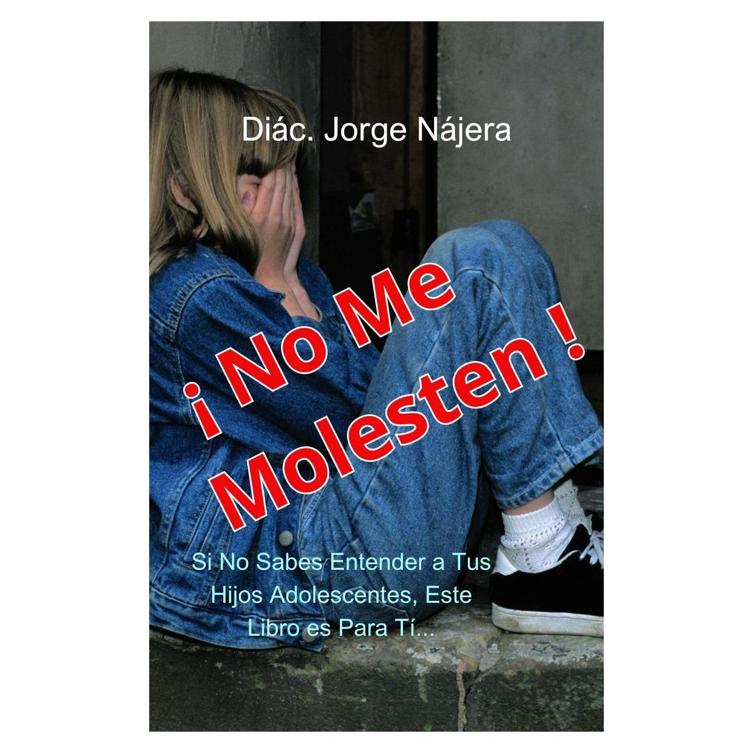 ¡No Me Molesten! Guía para Padres de Adolescentes - Español