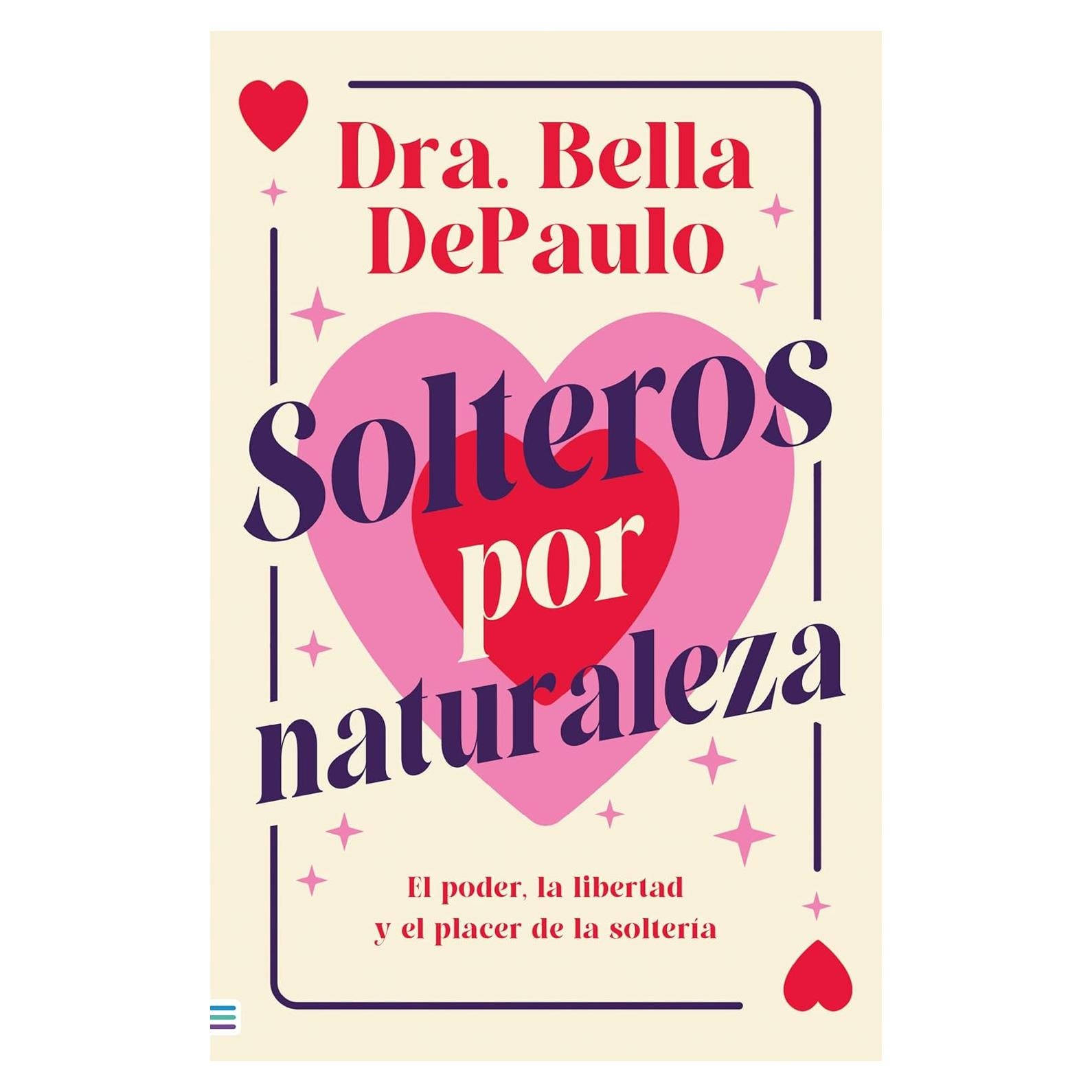 Solteros por naturaleza: El poder, la libertad y el placer de la soltería (Spanish Edition)