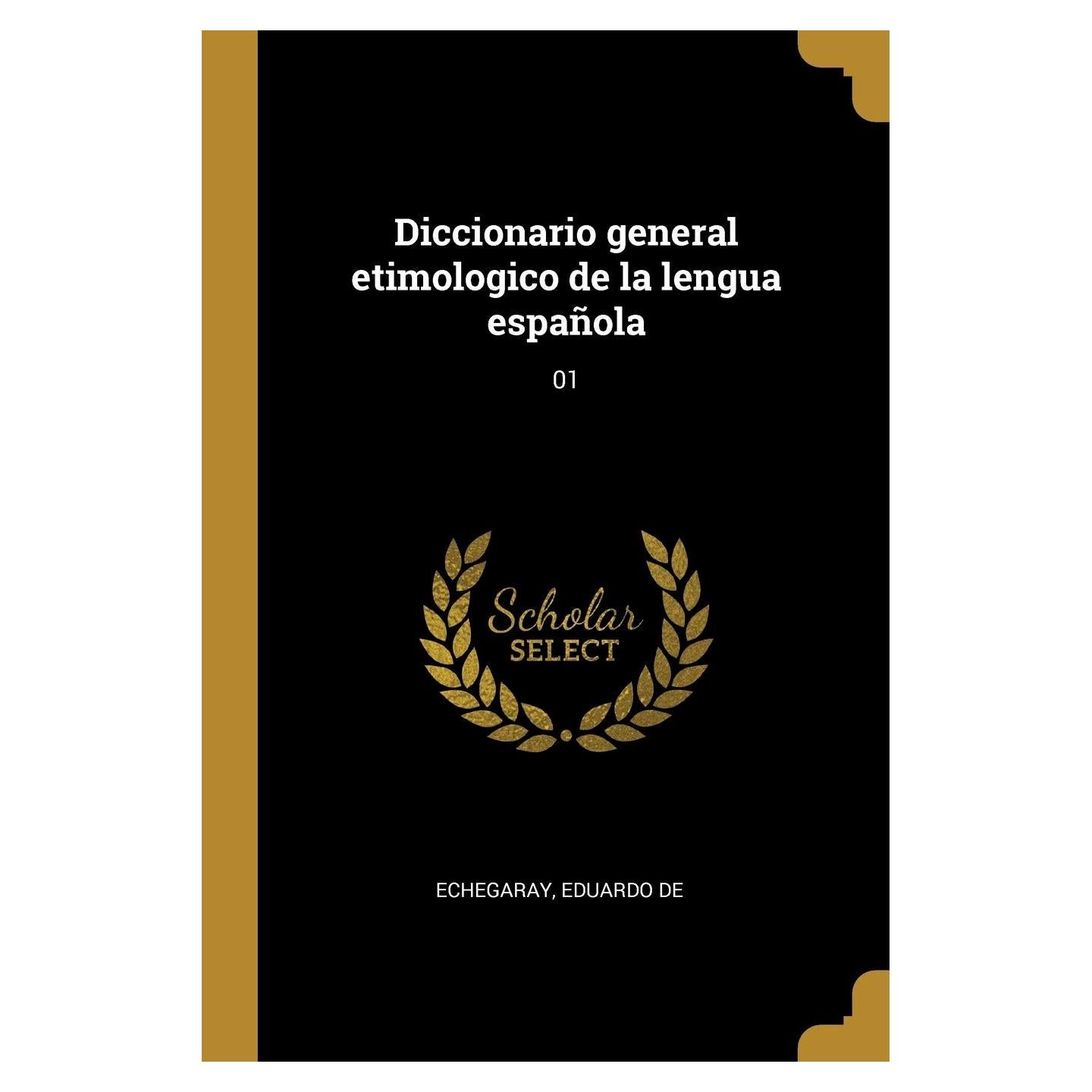 Diccionario general etimologico de la lengua española: 01 (Spanish Edition)