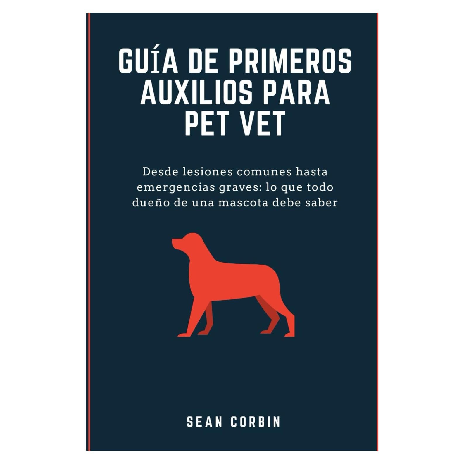 GUÍA DE PRIMEROS AUXILIOS PARA PET VET: Desde lesiones comunes hasta emergencias graves: lo que todo dueño de una mascota debe saber (Spanish Edition)