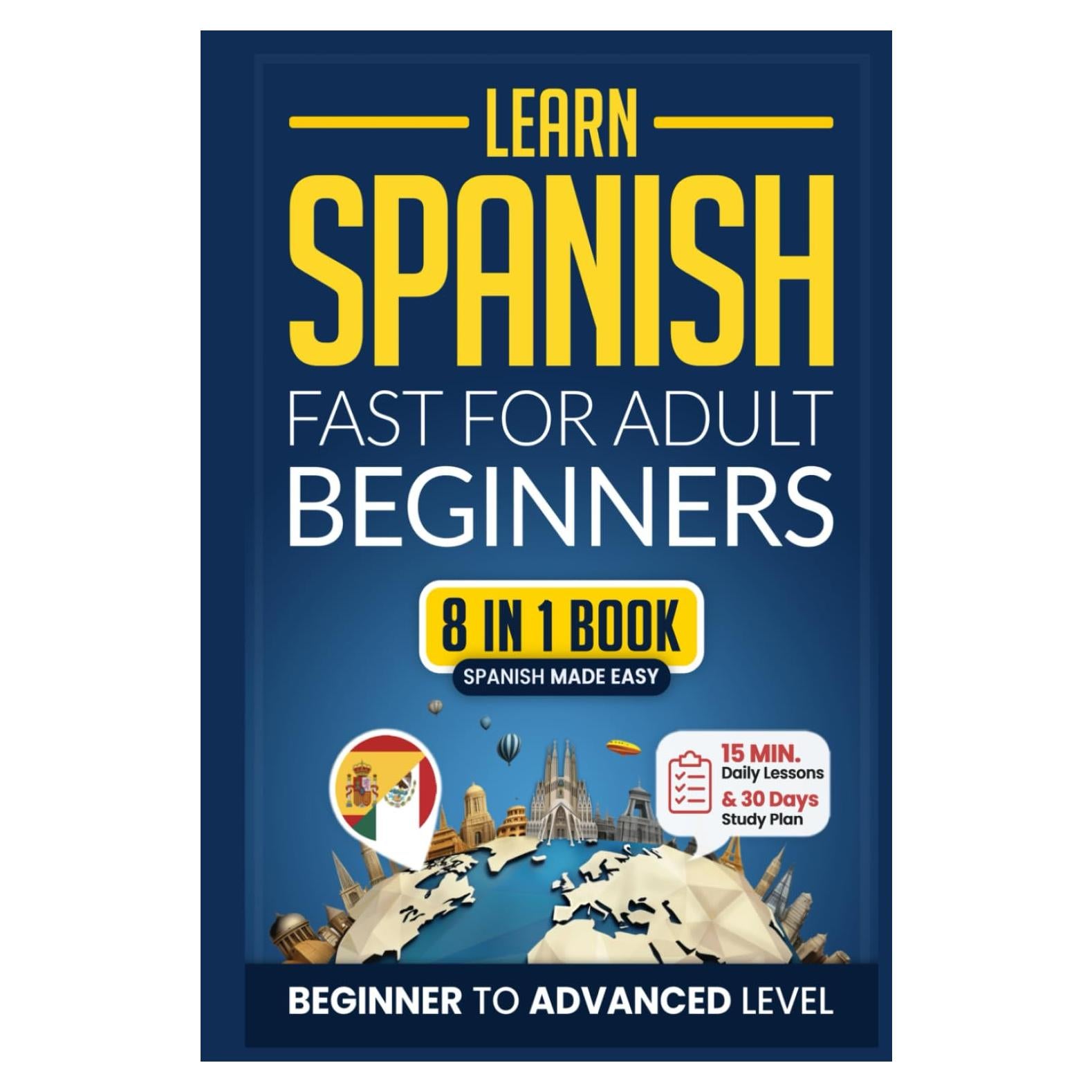 Learn Spanish Fast for Adult Beginners: 8-in-1 Workbook: From Beginner to Advanced: 15-Minute Daily Lessons and Exercises, Short Stories, Plus a Rich Vocabulary Collection (Easy Spanish)