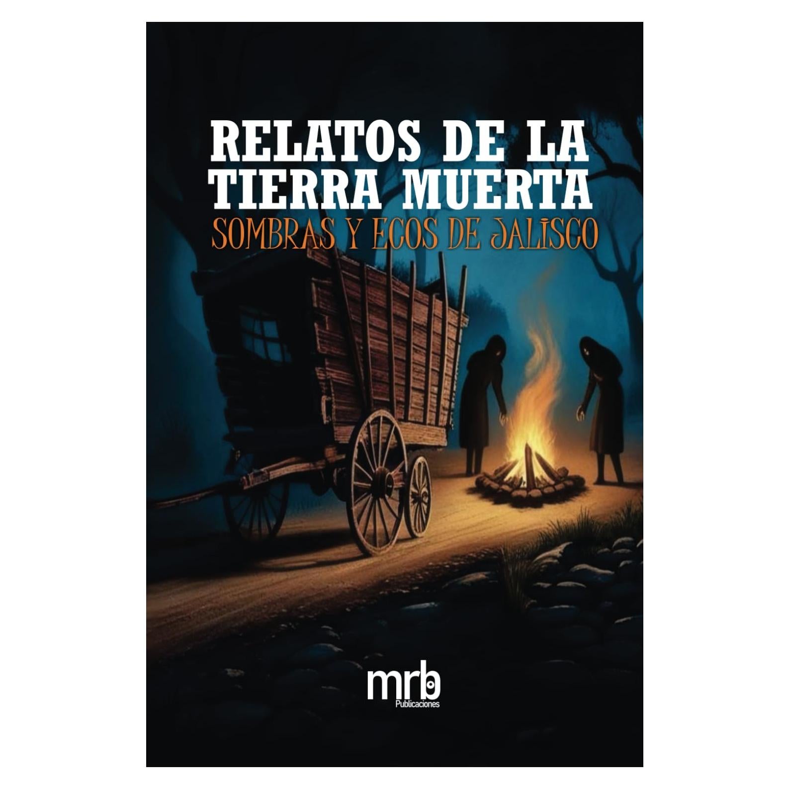 Relatos de la tierra muerta: Sombras y ecos de Jalisco (Spanish Edition)