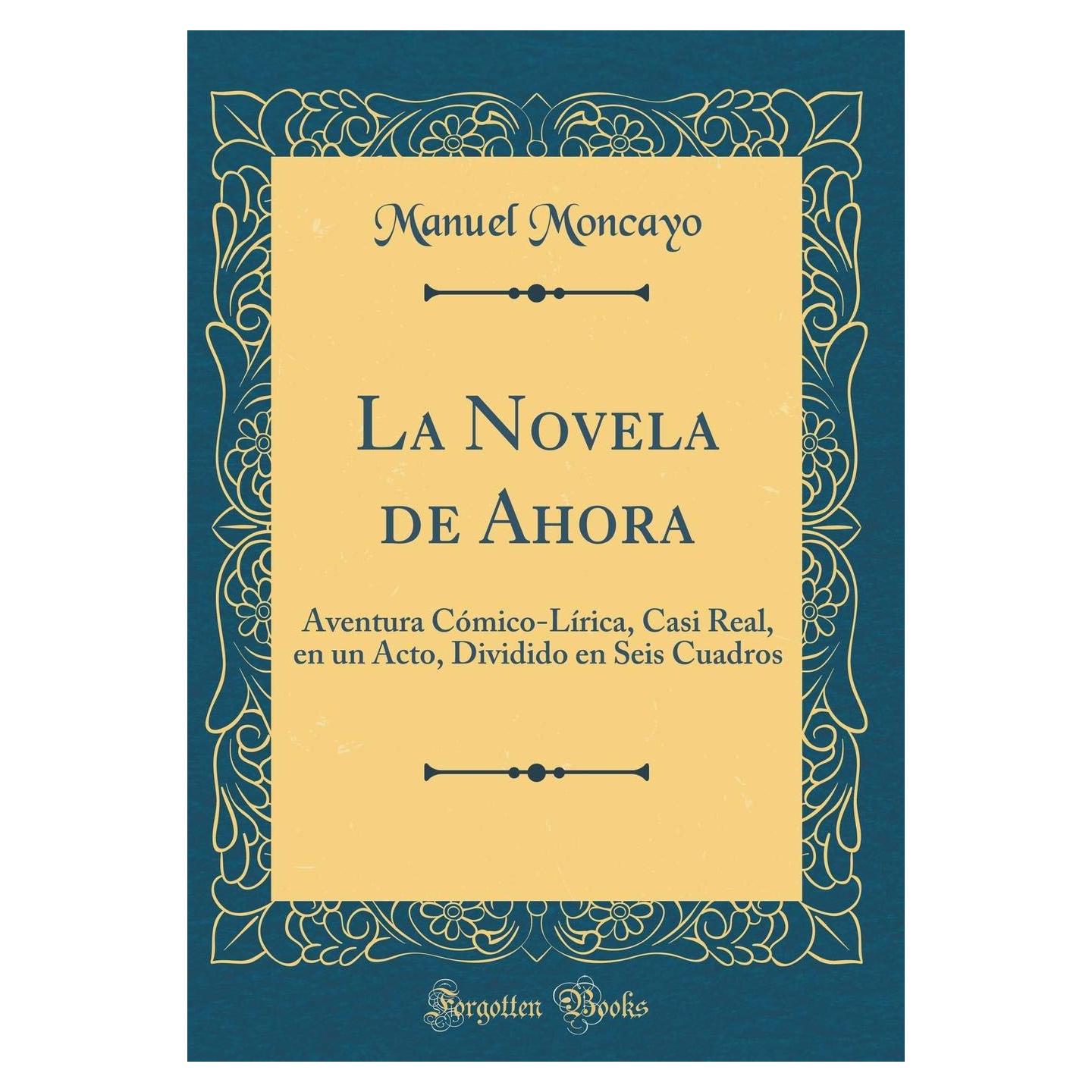 La Novela de Ahora: Aventura Cómico-Lírica, Casi Real, en un Acto, Dividido en Seis Cuadros (Classic Reprint)