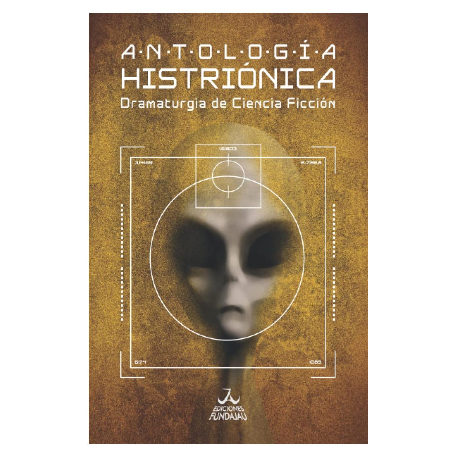 Antología Histriónica: Dramaturgia de ciencia ficción (La jauría intergaláctica) (Spanish Edition)