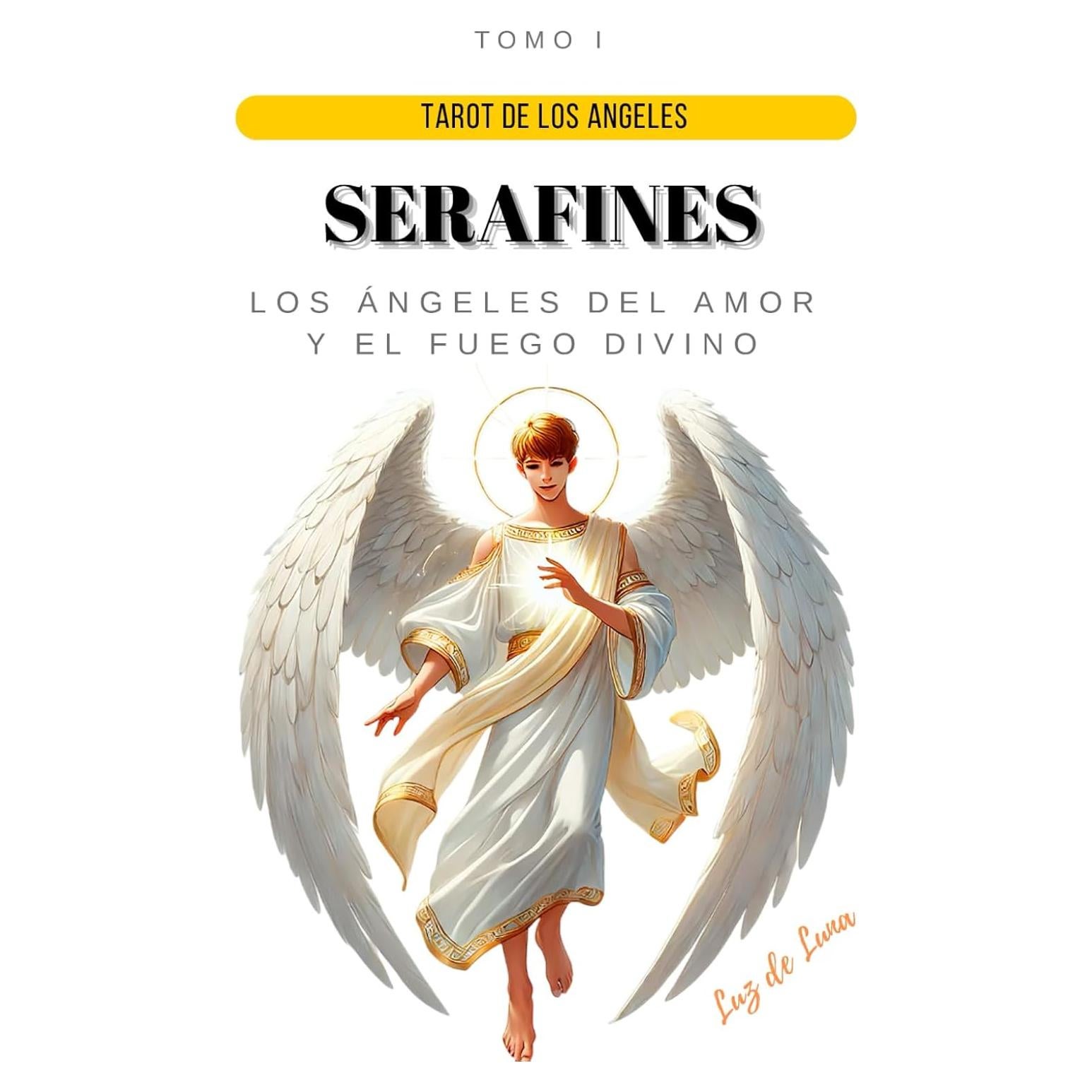 TAROT DE LOS ÁNGELES. SERAFINES: Los Angeles del Amor y el Fuego Divino Luz De Luna Misterios Ancestrales (Spanish Edition)