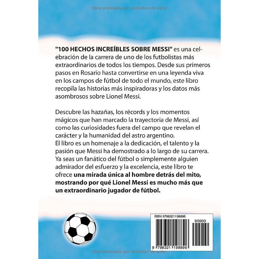 100 HECHOS INCREÍBLES SOBRE MESSI: Historias y Curiosidades sobre Messi que Absolutamente debes Saber (HECHOS HISTORIAS Y CURIOSIDADES INCREÍBLES) (Spanish Edition)
