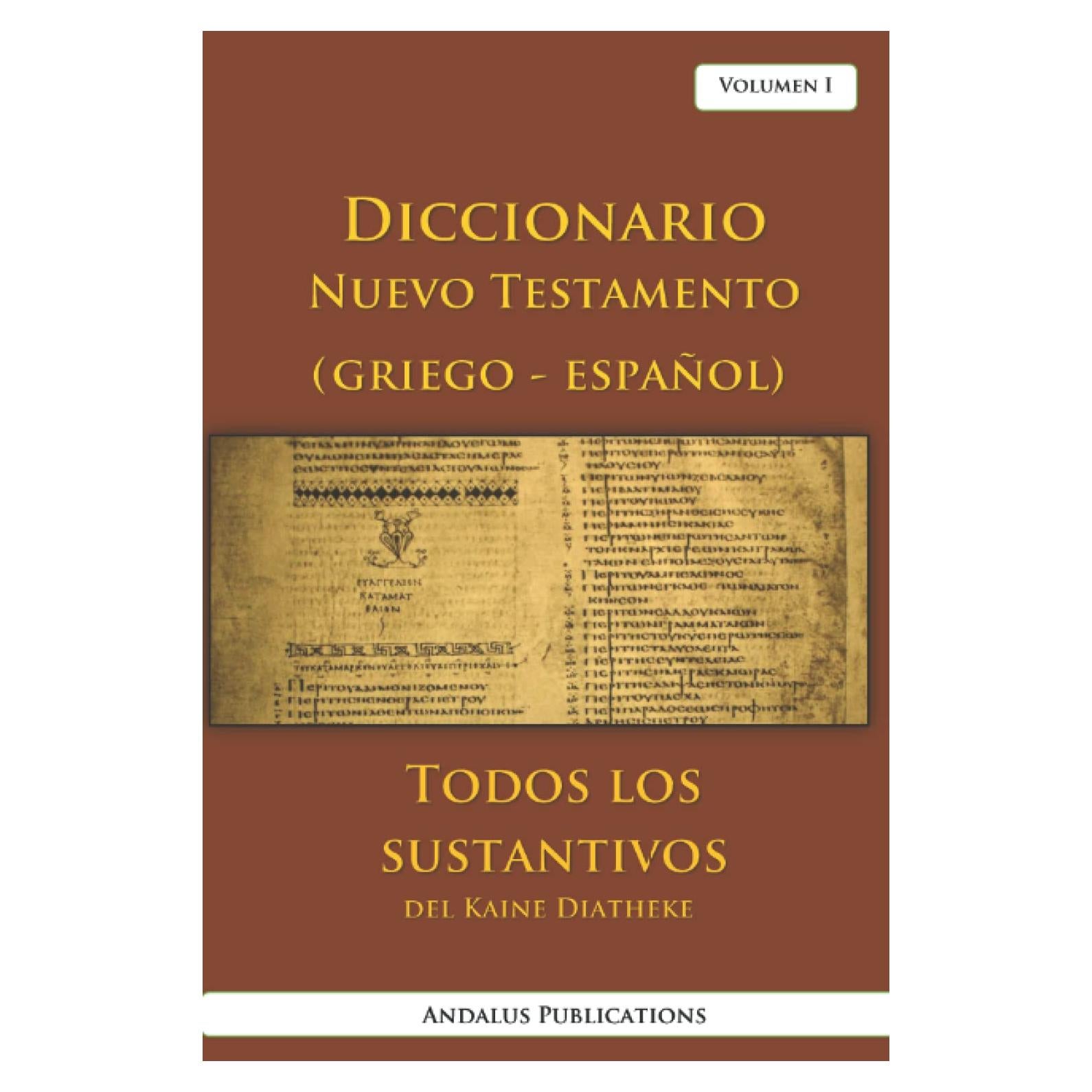 Diccionario del Nuevo Testamento (griego - español), volumen I: Todos los sustantivos del Kaine Diatheke (Lenguas de la Biblia y el Corán) (Spanish Edition)