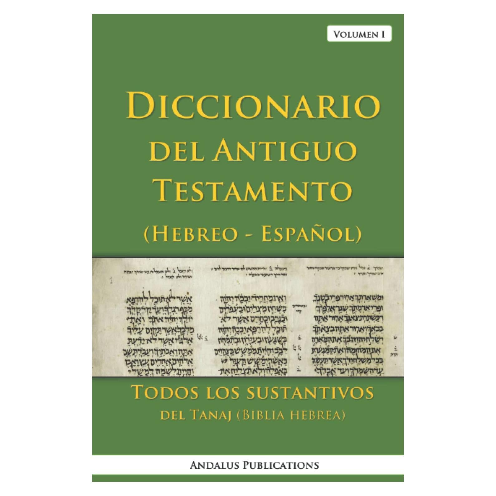Diccionario del Antiguo Testamento (Hebreo - Español), Volumen I: Todos los sustantivos del Tanaj (Biblia hebrea) (Lenguas de la Biblia y el Corán) (Spanish Edition)