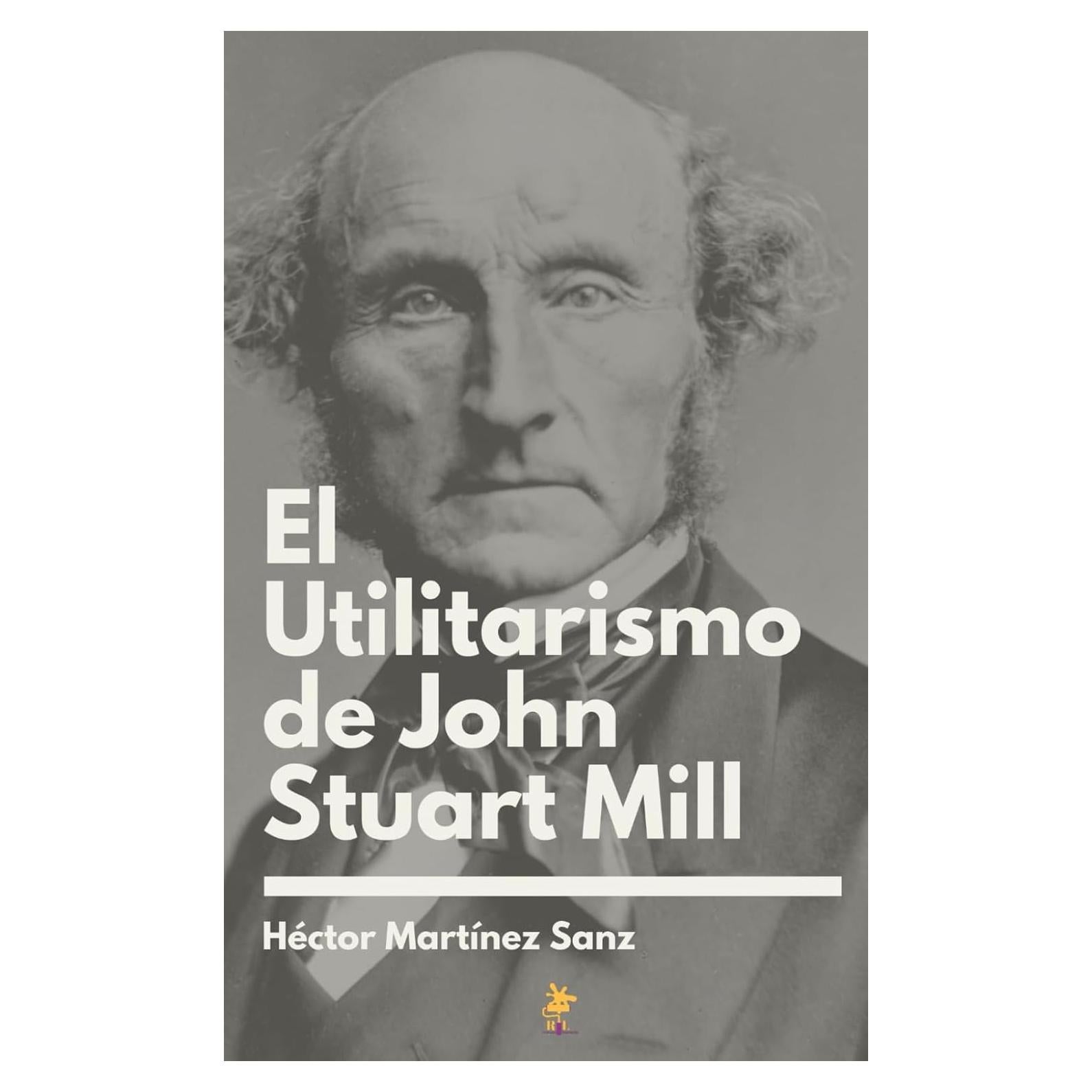 El Utilitarismo de John Stuart Mill (Colección de Filosofía) (Spanish Edition)