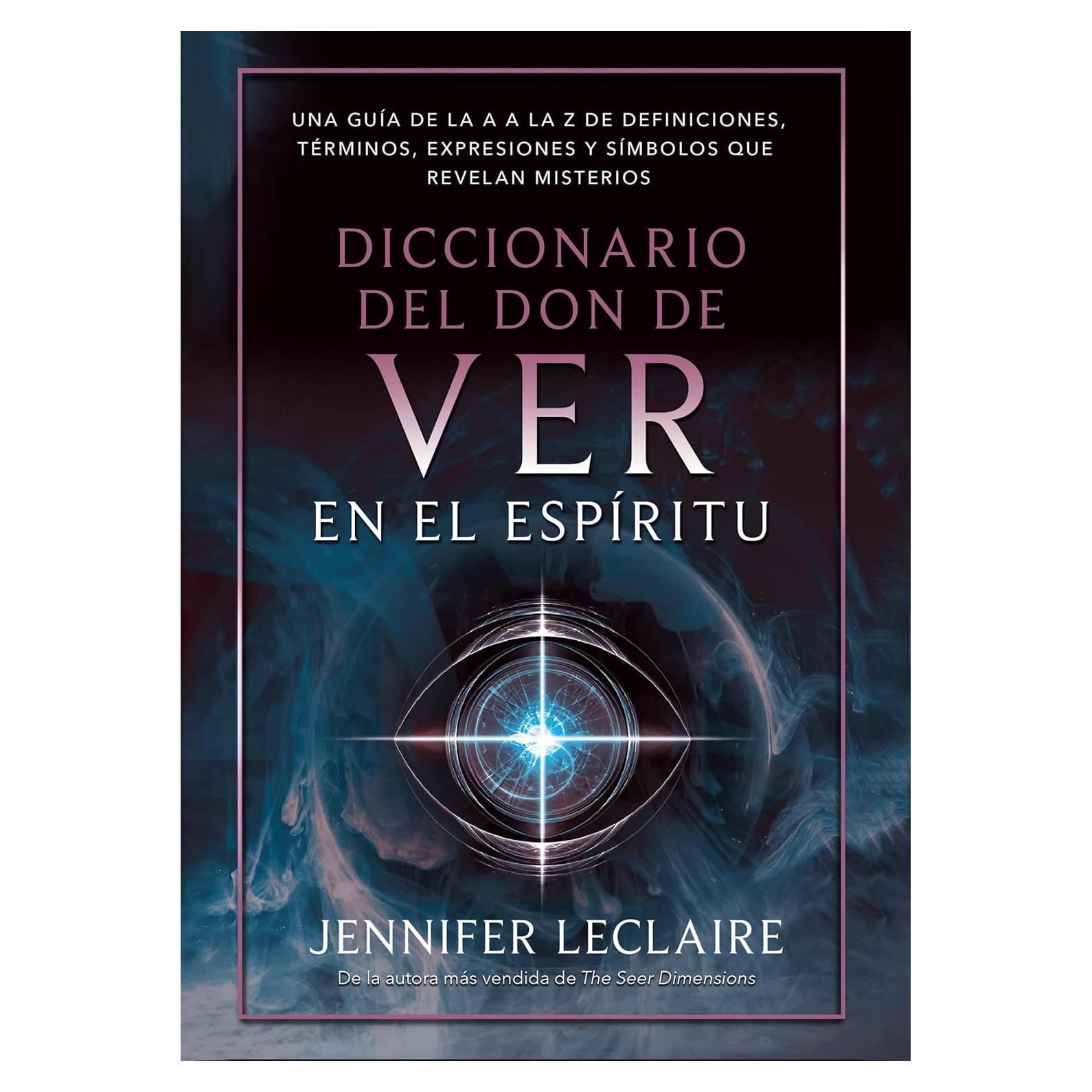 Diccionario del Don de Ver en el Espíritu - Jennifer LeClaire