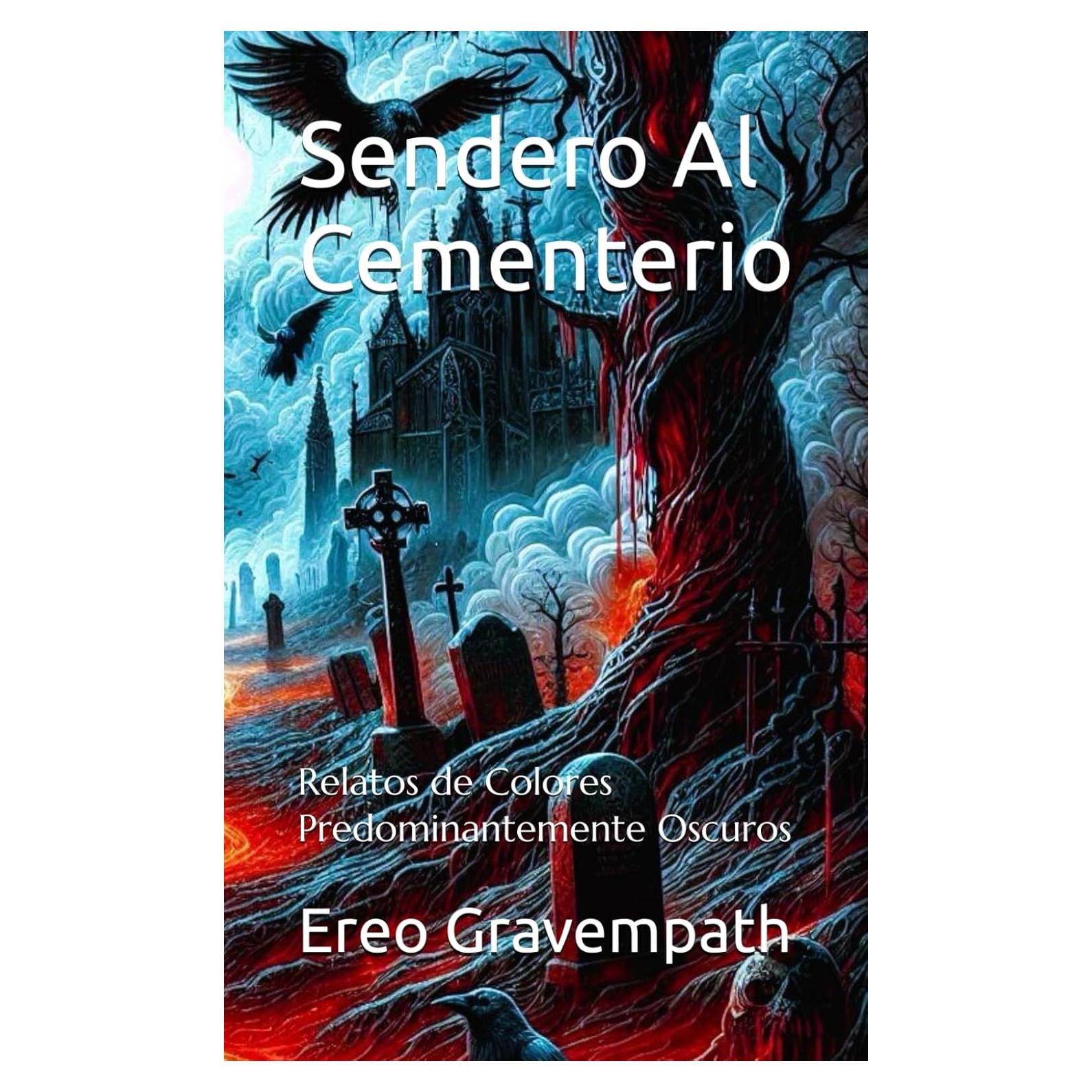 Sendero Al Cementerio: Relatos de Colores Predominantemente Oscuros (Spanish Edition)