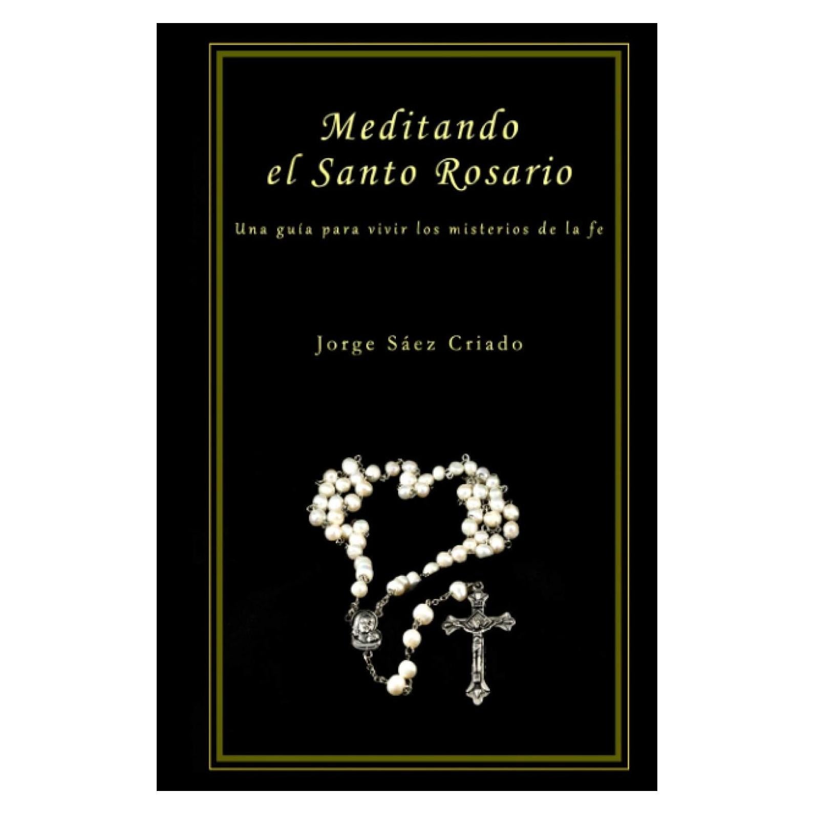 Meditando el Santo Rosario: Una guía para vivir los misterios de la fe (Vida cristiana) (Spanish Edition)