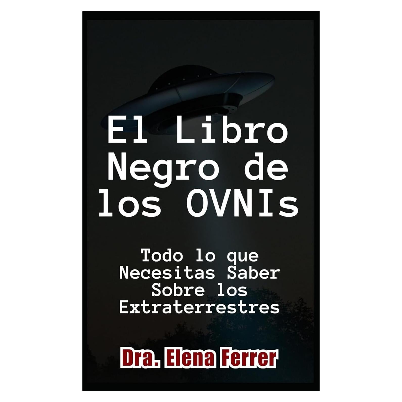 El Libro Negro de los OVNIs: Todo lo que Necesitas Saber Sobre los Extraterrestres (Spanish Edition)