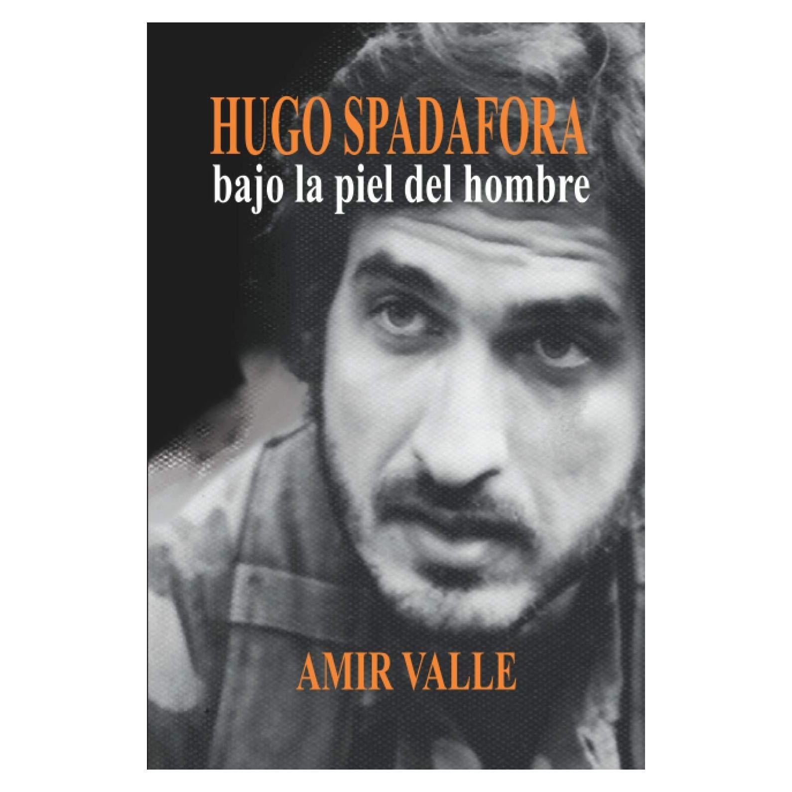 Hugo Spadafora - Bajo la piel del hombre: Una biografía novelada (Spanish Edition)