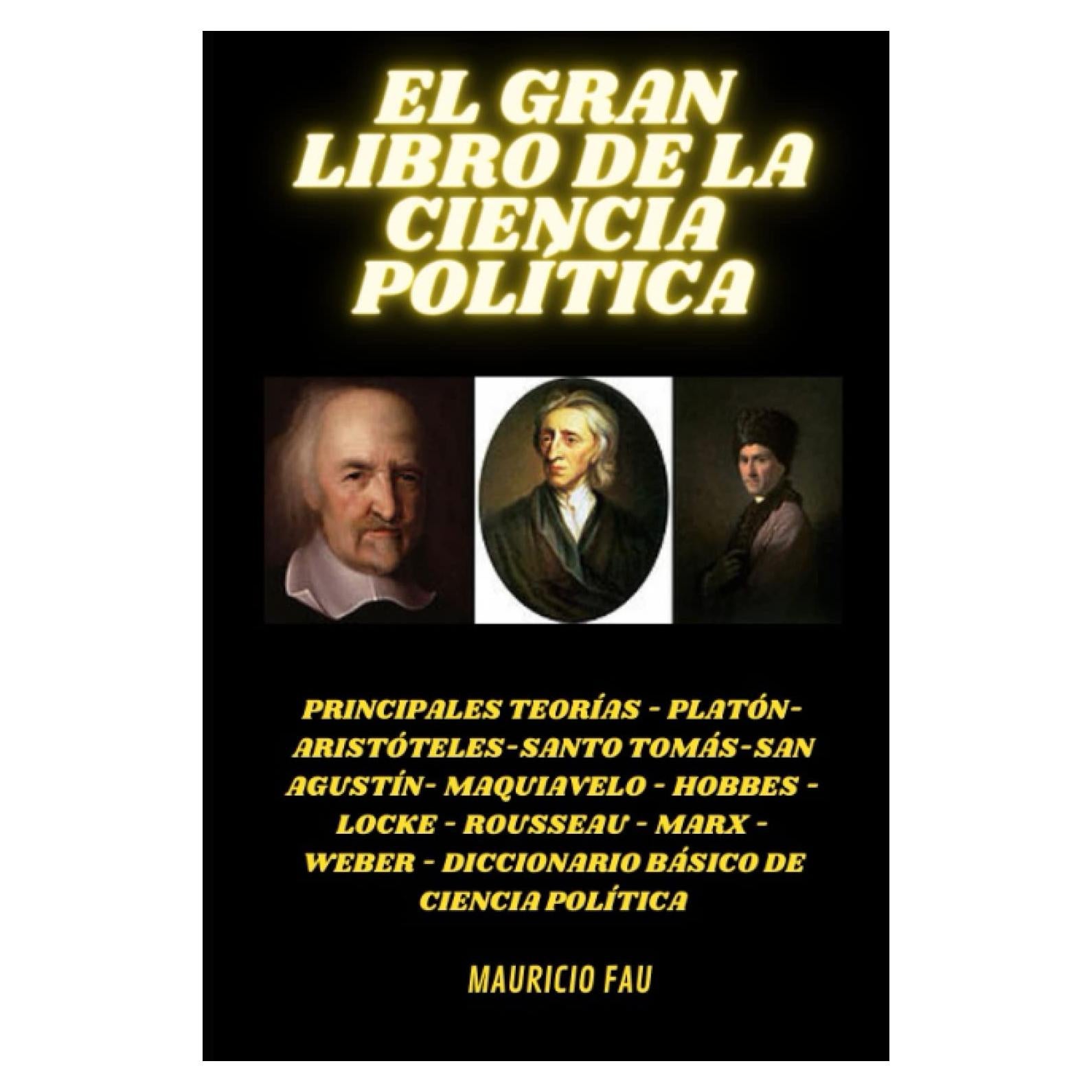 EL GRAN LIBRO DE LA CIENCIA POLÍTICA: PRINCIPALES TEORÍAS - MAQUIAVELO - HOBBES - LOCKE - ROUSSEAU - MARX - WEBER - DICCIONARIO BÁSICO (Spanish Edition)